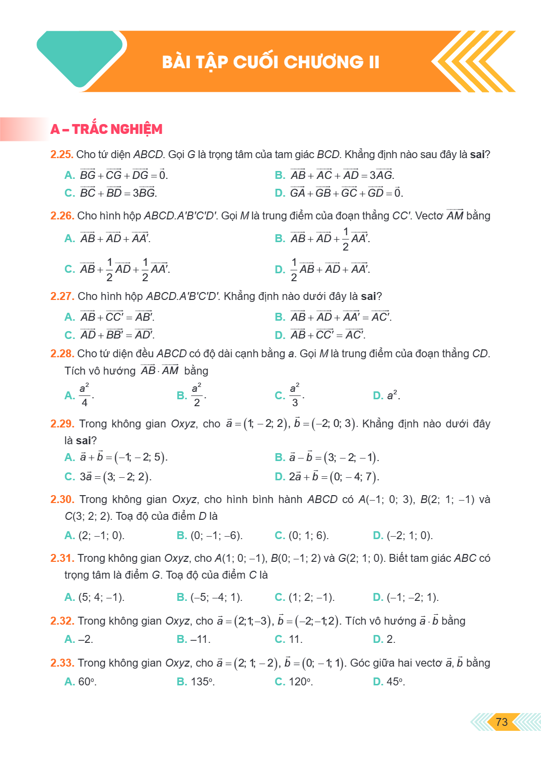 Bài tập cuối chương II A – TRẮC NGHIỆM 2.25. Cho tứ diện $ABCD$. Gọi $G$ là trọng tâm của tam giác $BCD$. Khẳng định nào sau đây là sai? A. $\overrightarrow{BG}