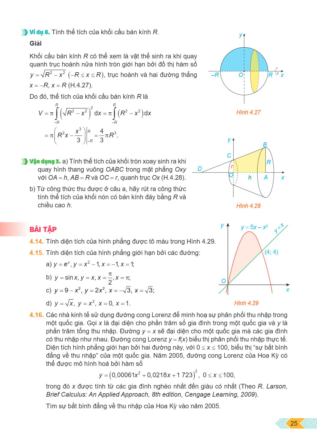 Ví dụ 8. Tính thể tích của khối cầu bán kính $R$. Giải Khối cầu bán kính $R$ có thể xem là vật thể sinh ra khi quay quanh trục hoành nửa hình tròn giới hạn bởi 