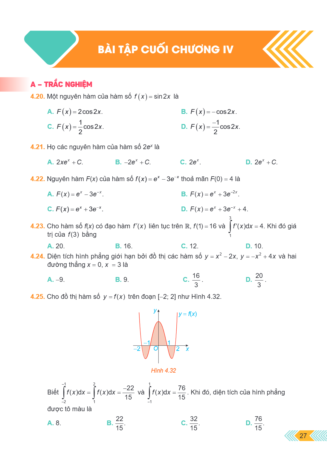 Bài tập cuối chương IV A – TRẮC NGHIỆM 4.20. Một nguyên hàm của hàm số $f(x) = \sin 2x$ là A. $F(x) = 2\cos 2x$. B. $F(x) = -\cos 2x$. C. $F(x) = \frac{1}{2}\co