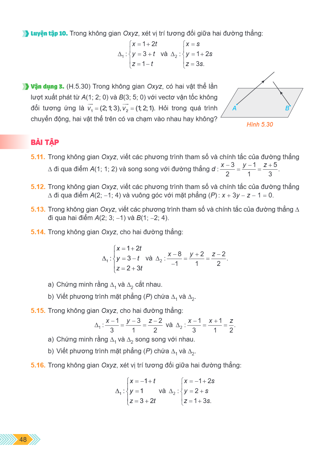 Luyện tập 10. Trong không gian Oxyz, xét vị trí tương đối giữa hai đường thẳng: $\Delta_1 : \begin{cases} x = 1 + 2t \ y = 3 + t \ z = 1 - t \end{cases}$ và $\D