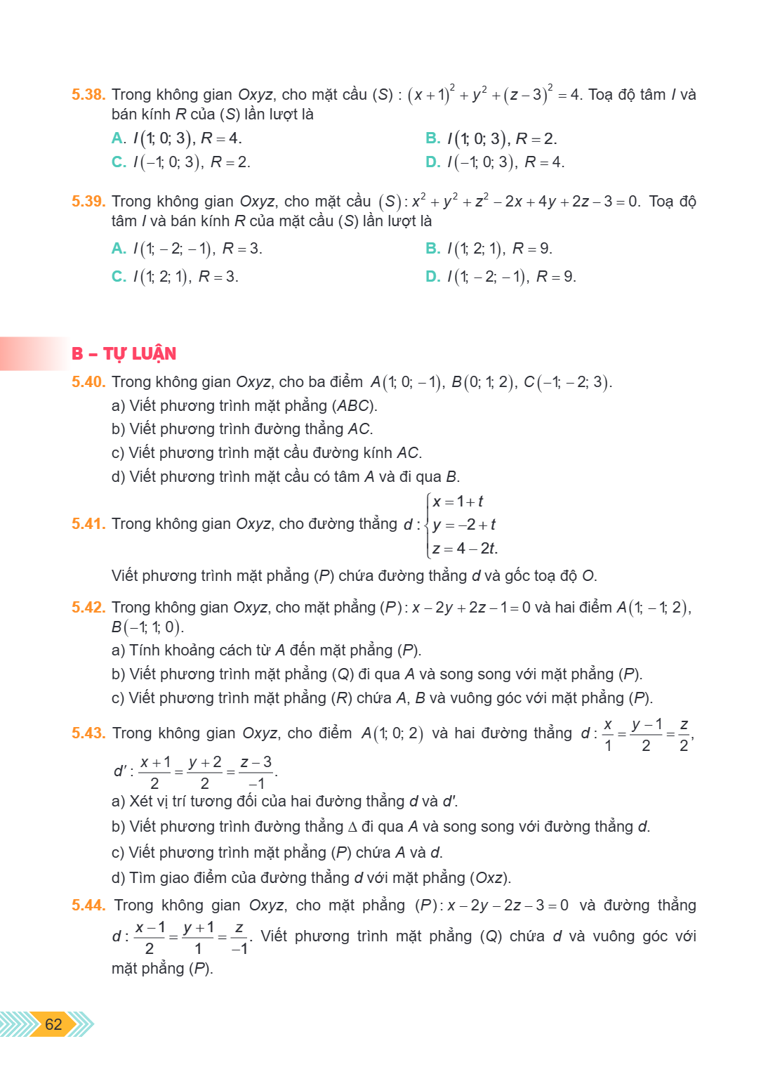5.38. Trong không gian Oxyz, cho mặt cầu $(S): (x+1)^2 + y^2 + (z-3)^2 = 4$. Toạ độ tâm $I$ và bán kính $R$ của $(S)$ lần lượt là A. $I(1; 0; 3), R=4$. B. $I(1;