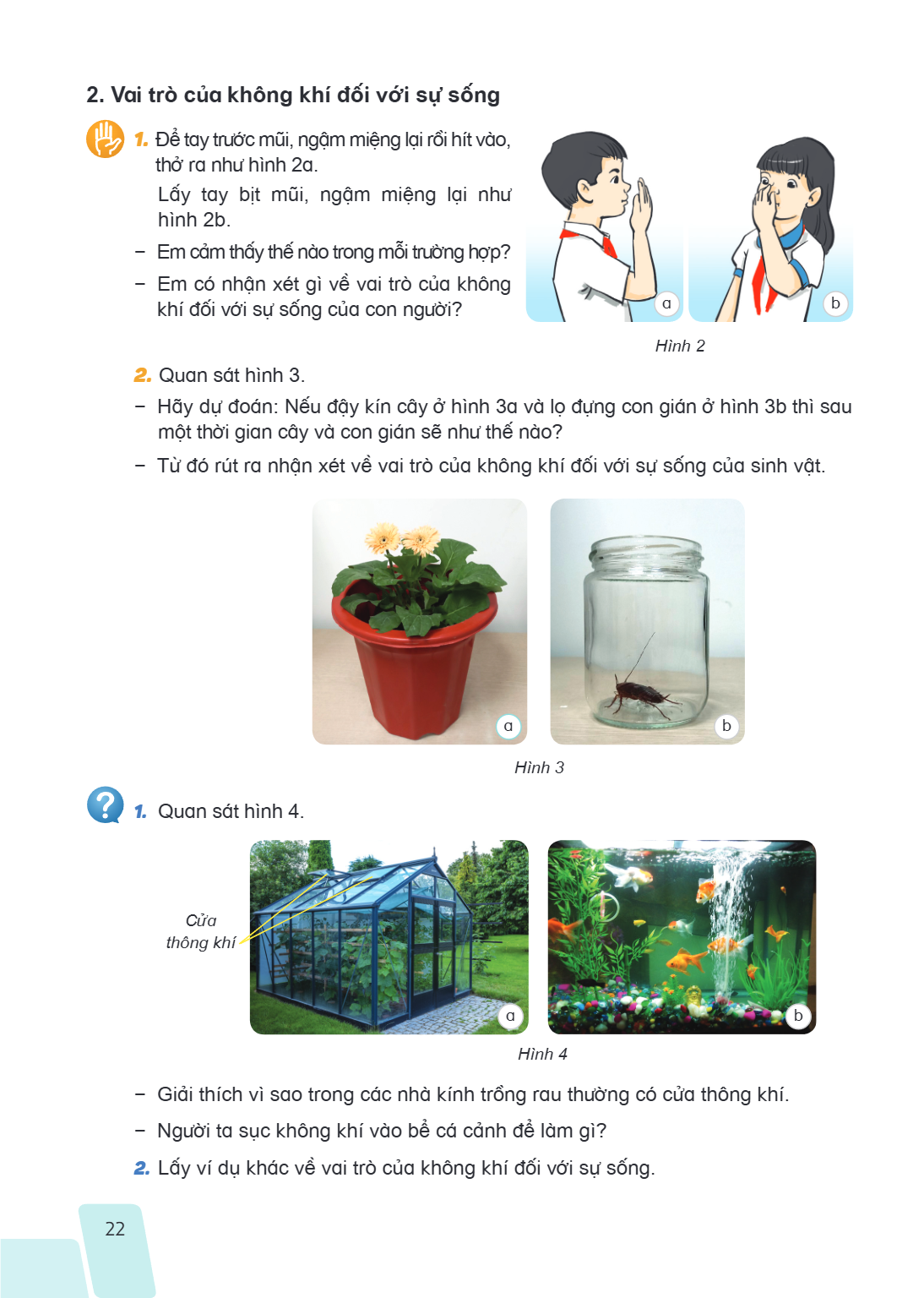 2. Vai trò của không khí đối với sự sống Để tay trước mũi, ngậm miệng lại rồi hít vào, thở ra như hình 2a. Lấy tay bịt mũi, ngậm miệng lại như hình 2b. Em cảm t