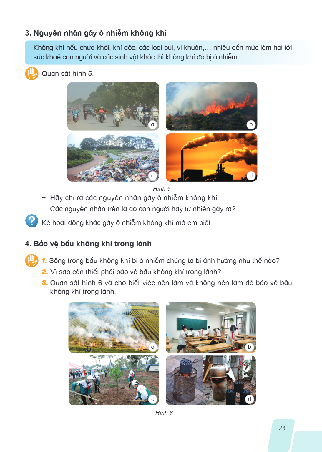 3. Nguyên nhân gây ô nhiễm không khí Không khí nếu chứa khói, khí độc, các loại bụi, vi khuẩn,… nhiều đến mức làm hại sức khoẻ con người và các sinh vật khác th