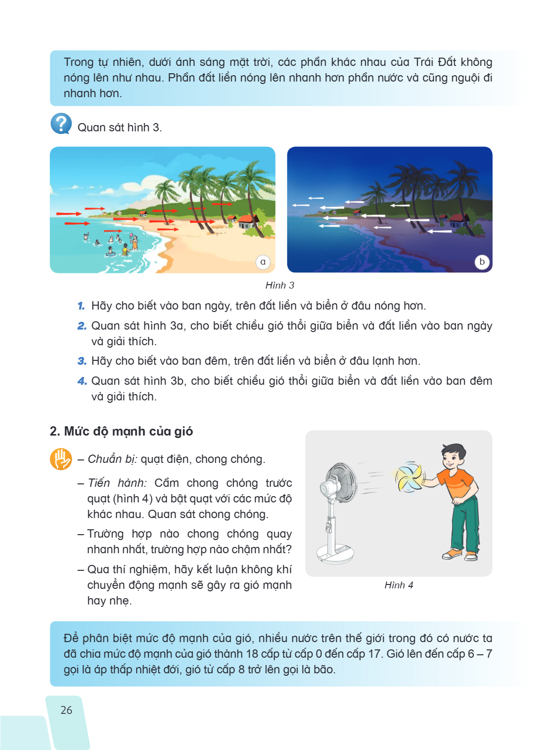 Trong tự nhiên, dưới ánh sáng mặt trời, các phần khác nhau của Trái Đất không nóng lên như nhau. Phần đất liền nóng lên nhanh hơn phần nước và cũng nguội đi nha
