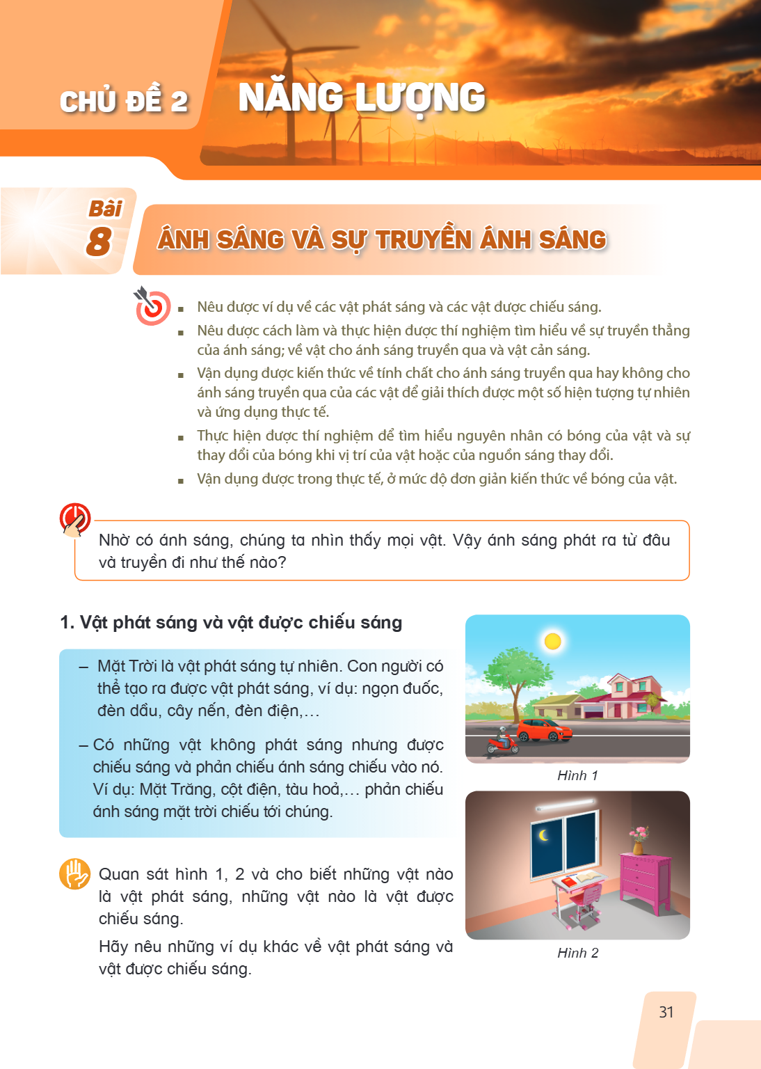 CHỦ ĐỀ 2 NĂNG LƯỢNG Bài 8. Ánh sáng và sự truyền ánh sáng Nêu được ví dụ về các vật phát sáng và các vật được chiếu sáng. Nêu được cách làm và thực hiện được th