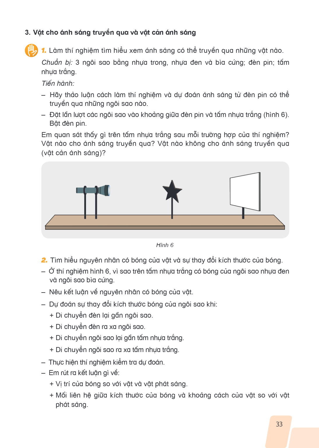 3. Vật cho ánh sáng truyền qua và vật cản ánh sáng Làm thí nghiệm tìm hiểu xem ánh sáng có thể truyền qua những vật nào. Chuẩn bị: 3 ngôi sao bằng nhựa trong, n