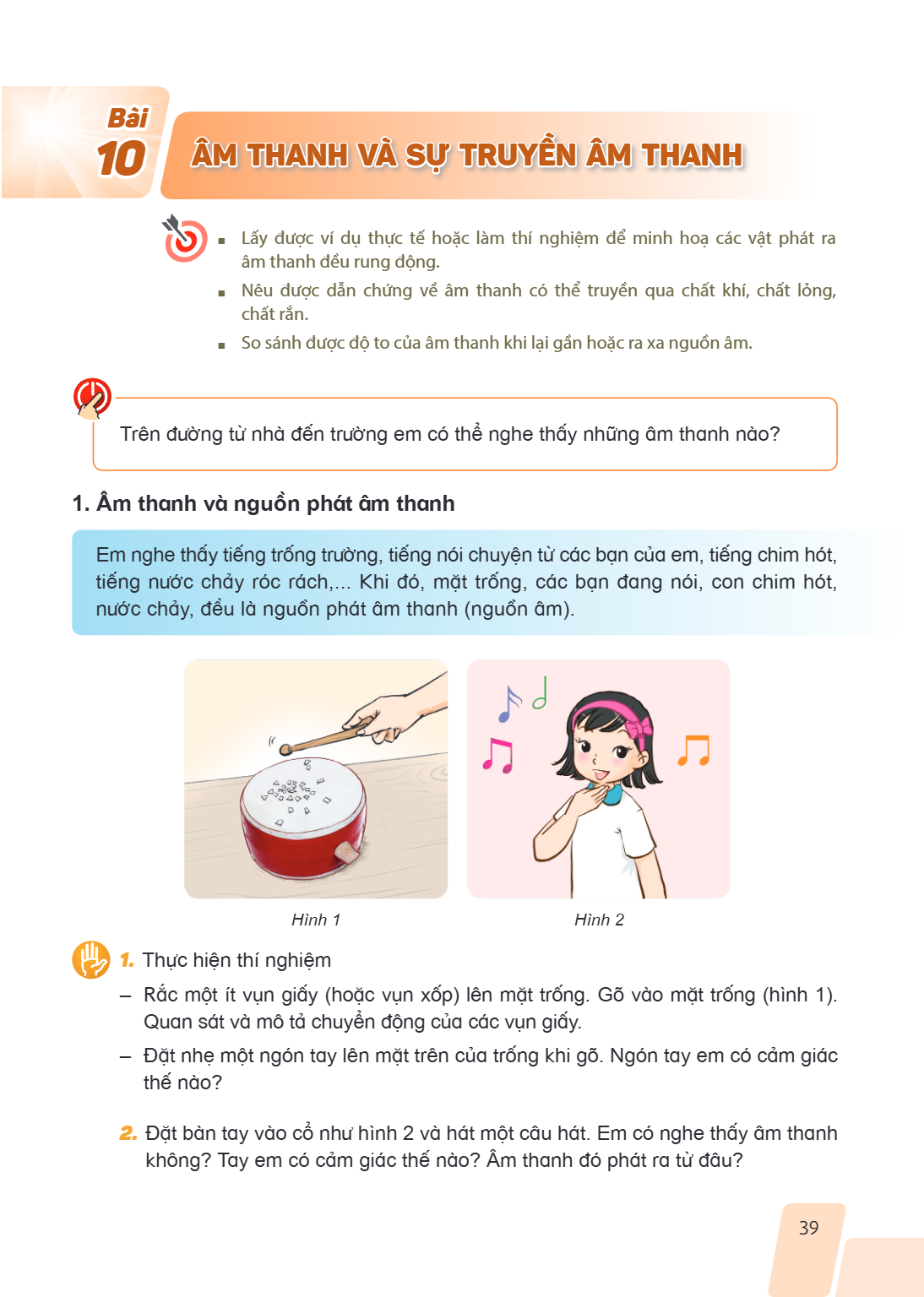 Bài 10. Âm thanh và sự truyền âm thanh Lấy được ví dụ thực tế hoặc làm thí nghiệm để minh hoạ các vật phát ra âm thanh đều rung động. Nêu được dẫn chứng về âm t