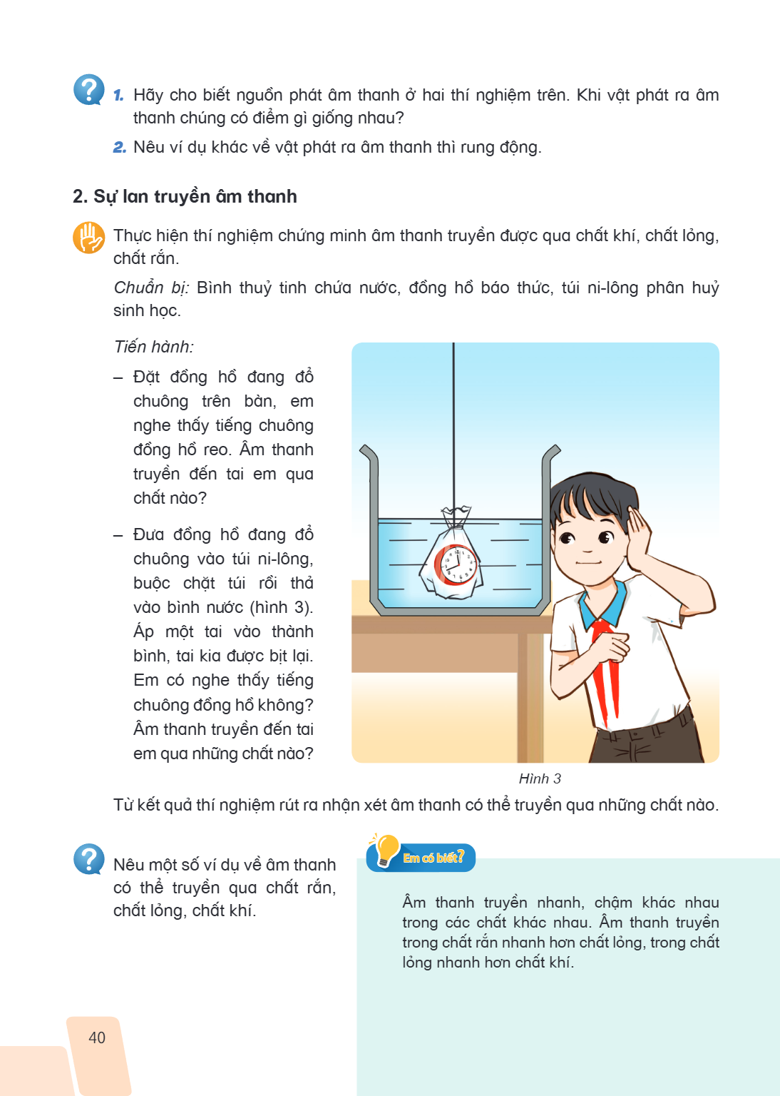 Hãy cho biết nguồn phát âm thanh ở hai thí nghiệm trên. Khi vật phát ra âm thanh chúng có điểm gì giống nhau? 2. Nêu ví dụ khác về vật phát ra âm thanh thì rung