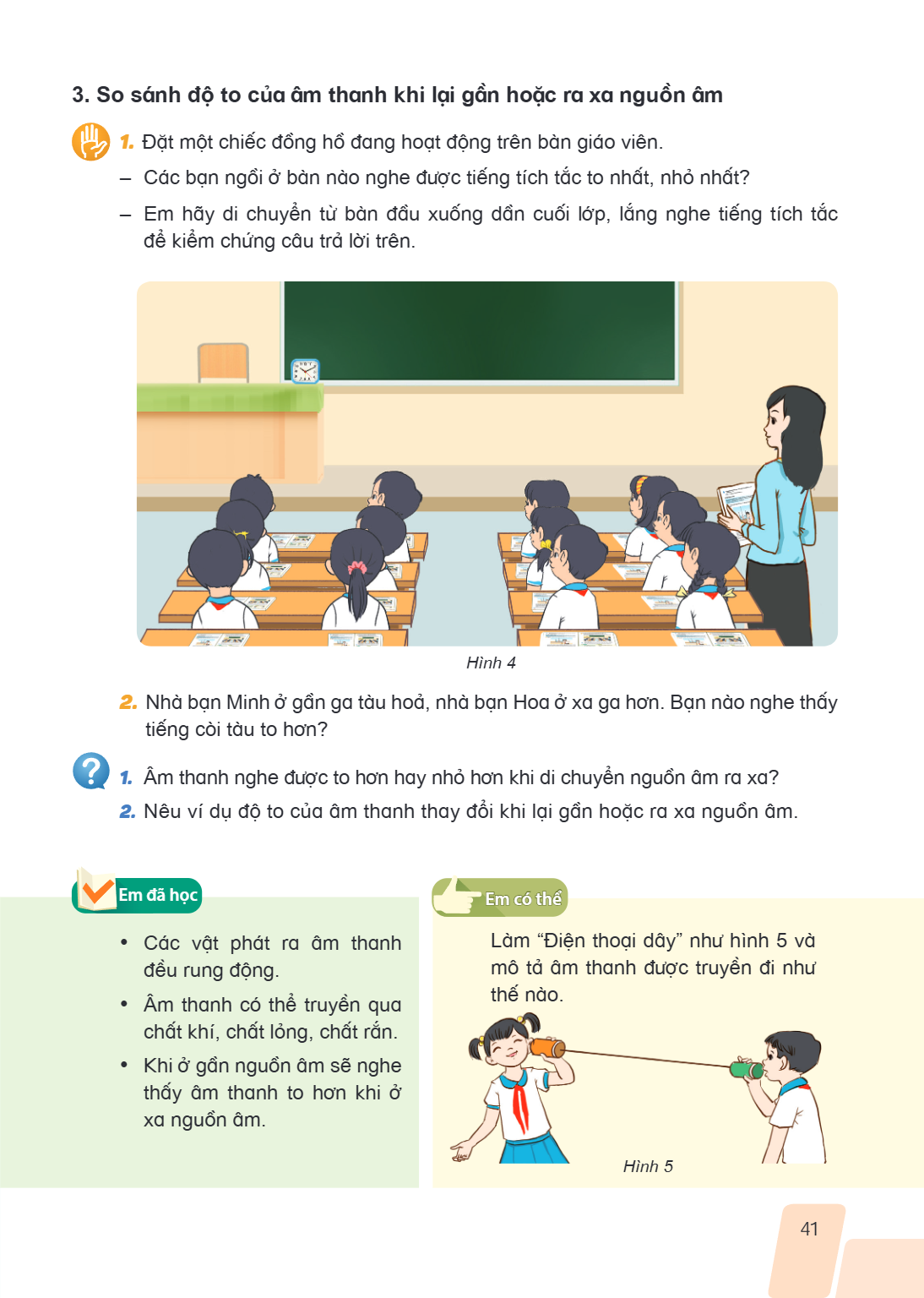 3. So sánh độ to của âm thanh khi lại gần hoặc ra xa nguồn âm Đặt một chiếc đồng hồ đang hoạt động trên bàn giáo viên. - Các bạn ngồi ở bàn nào nghe được tiếng 