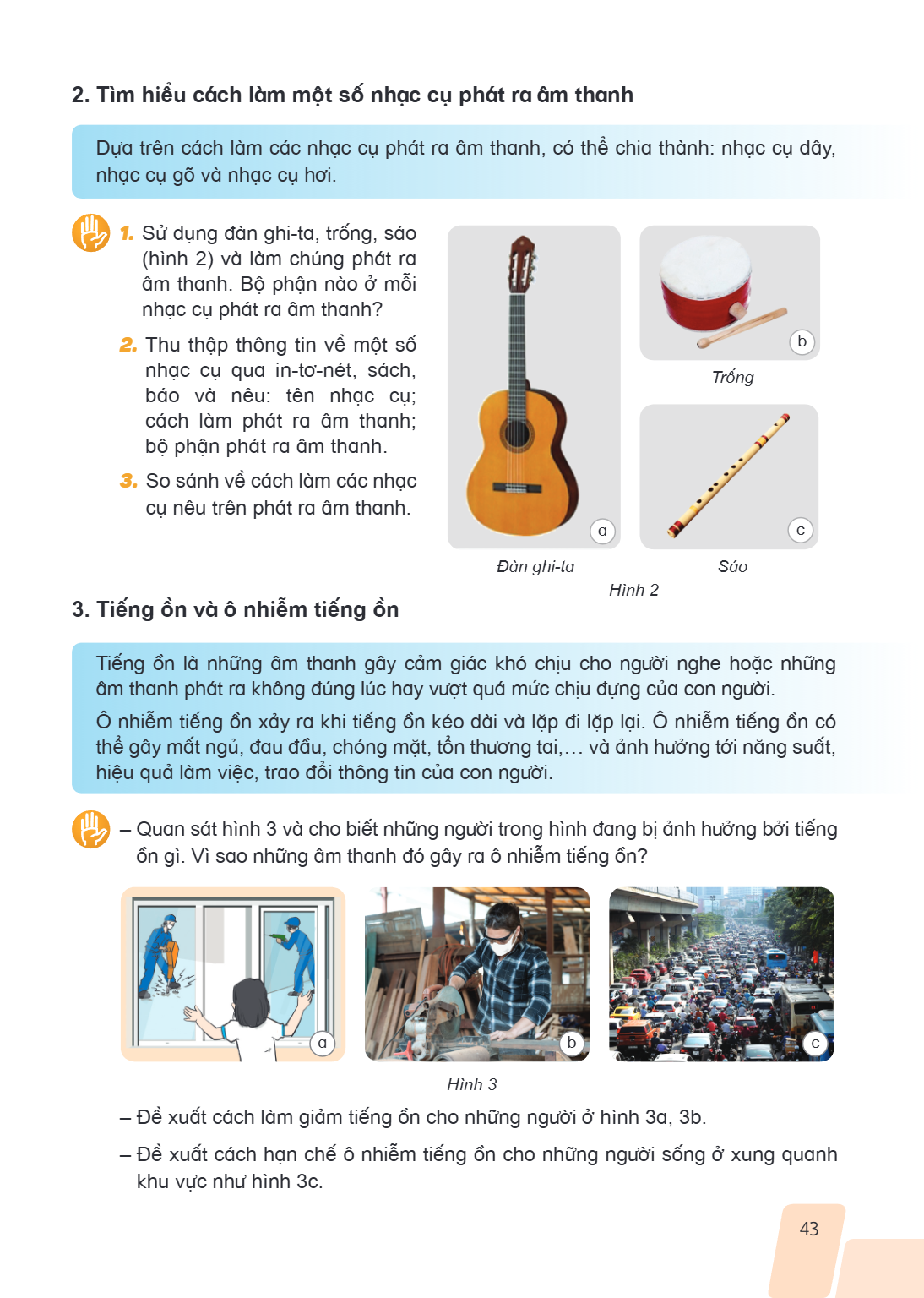 2. Tìm hiểu cách làm một số nhạc cụ phát ra âm thanh Dựa trên cách làm các nhạc cụ phát ra âm thanh, có thể chia thành: nhạc cụ dây, nhạc cụ gõ và nhạc cụ hơi. 