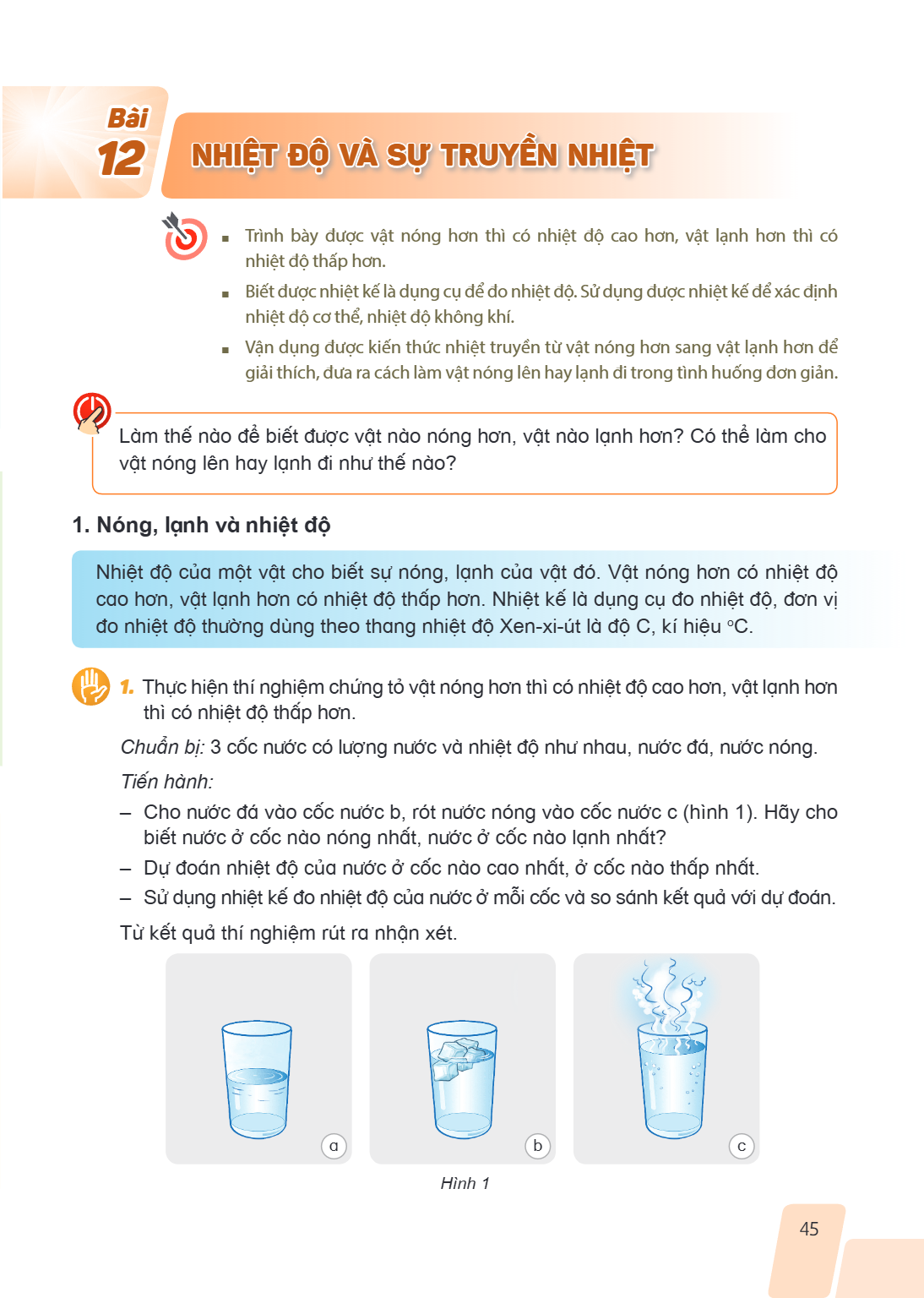 Bài 12. Nhiệt độ và sự truyền nhiệt MỤC TIÊU: Trình bày được vật nóng hơn thì có nhiệt độ cao hơn, vật lạnh hơn thì có nhiệt độ thấp hơn. Biết được nhiệt kế là 