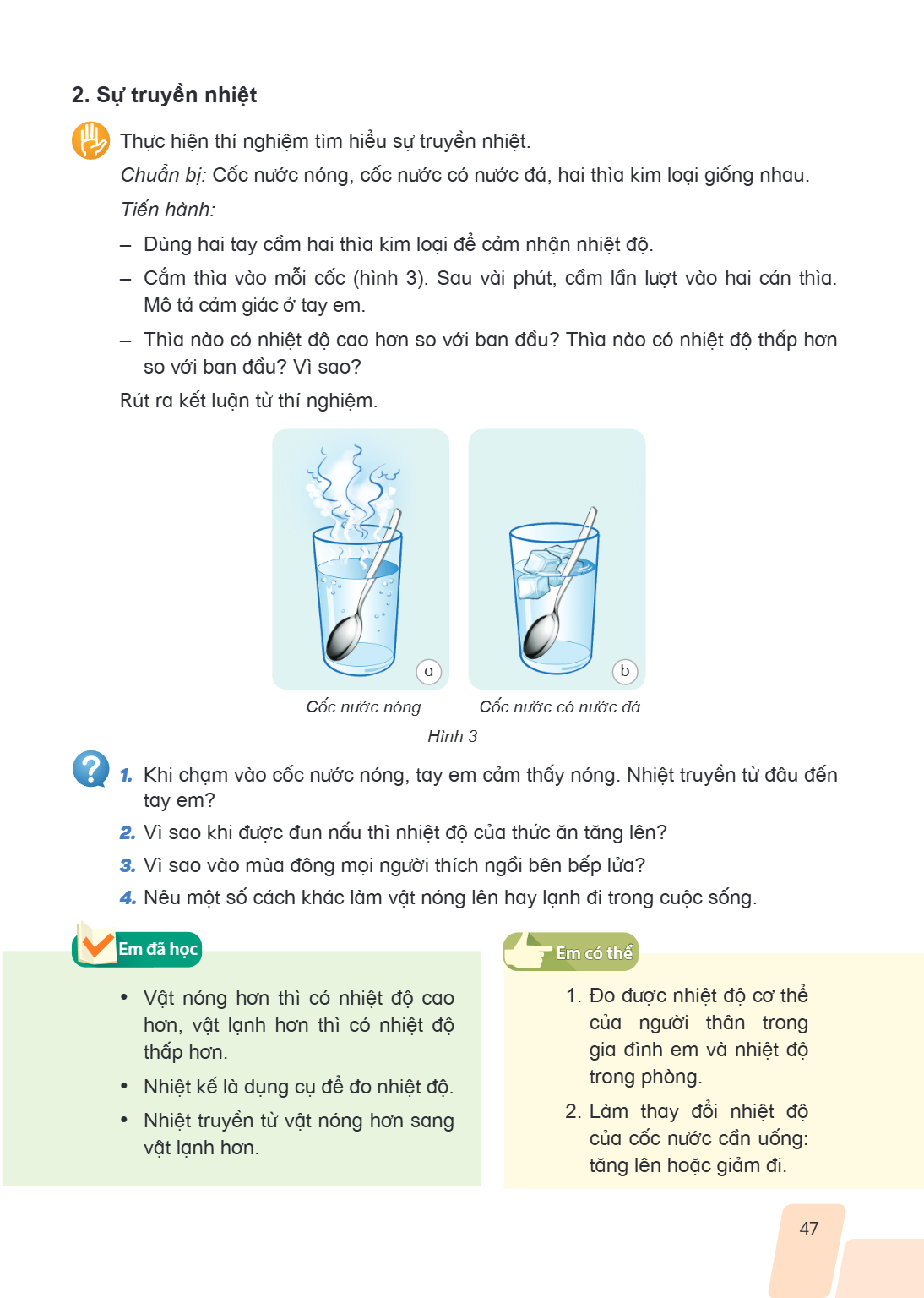 2. Sự truyền nhiệt Thực hiện thí nghiệm tìm hiểu sự truyền nhiệt. Chuẩn bị: Cốc nước nóng, cốc nước có nước đá, hai thìa kim loại giống nhau. Tiến hành: – Dùng 