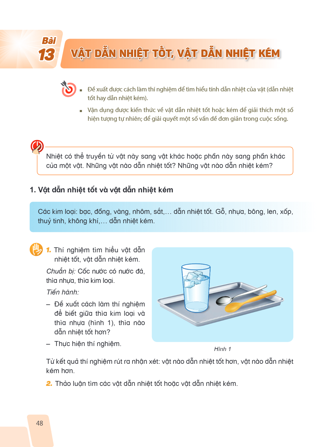 Bài 13. Vật dẫn nhiệt tốt, vật dẫn nhiệt kém Đề xuất được cách làm thí nghiệm để tìm hiểu tính dẫn nhiệt của vật (dẫn nhiệt tốt hay dẫn nhiệt kém). Vận dụng đượ