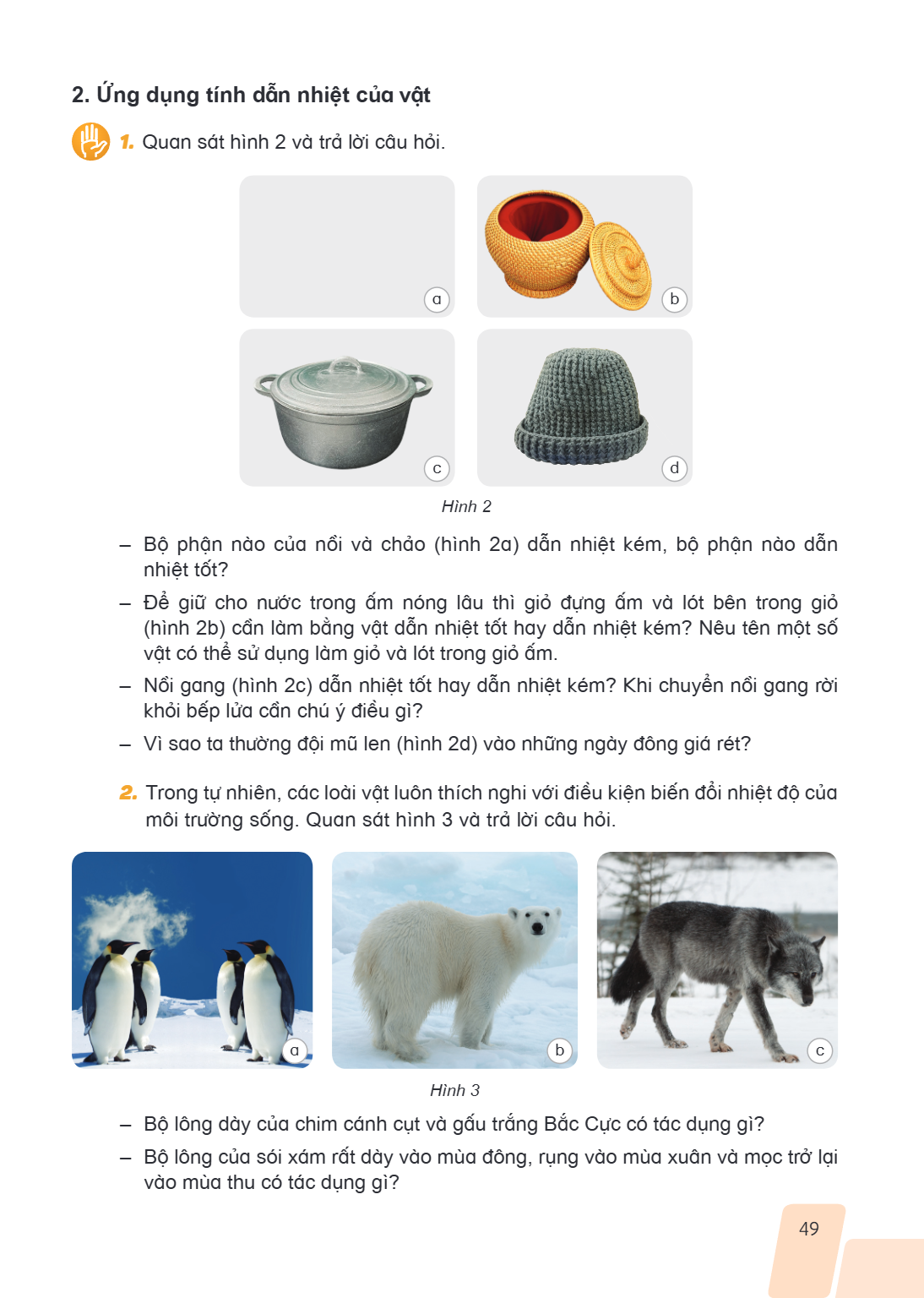 2. Ứng dụng tính dẫn nhiệt của vật Quan sát hình 2 và trả lời câu hỏi. a b c d Hình 2 Bộ phận nào của nồi và chảo (hình 2a) dẫn nhiệt kém, bộ phận nào dẫn nhiệt