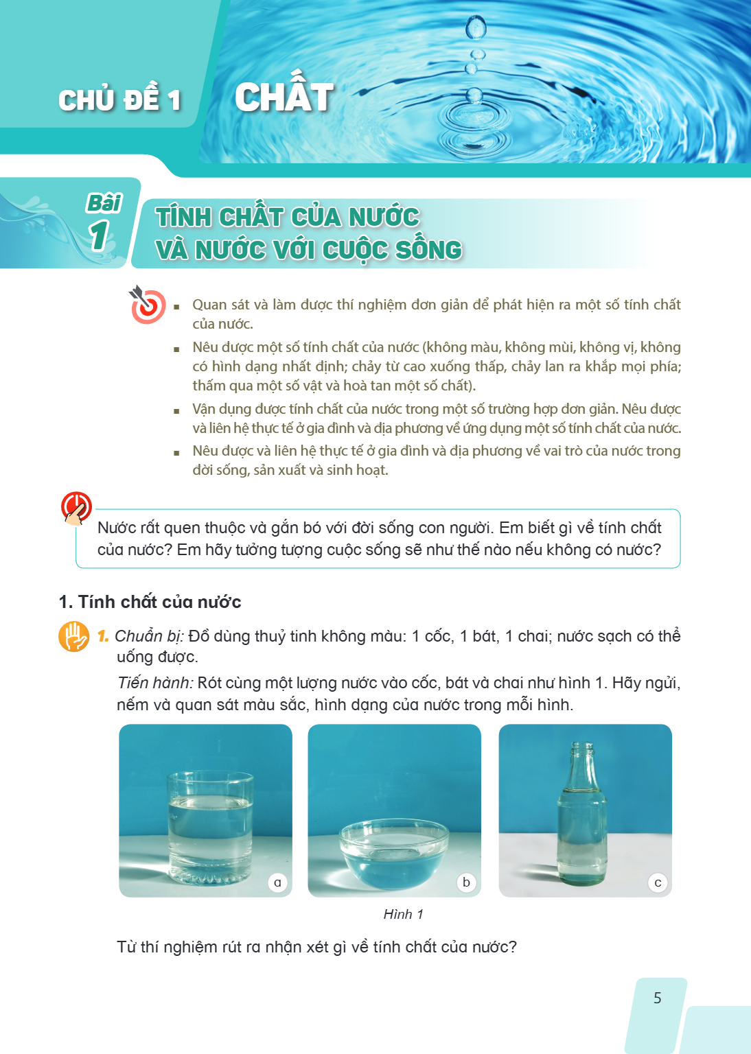 CHỦ ĐỀ 1 CHẤT Bài 1. Tính chất của nước và nước với cuộc sống Quan sát và làm được thí nghiệm đơn giản để phát hiện ra một số tính chất của nước. Nêu được một s