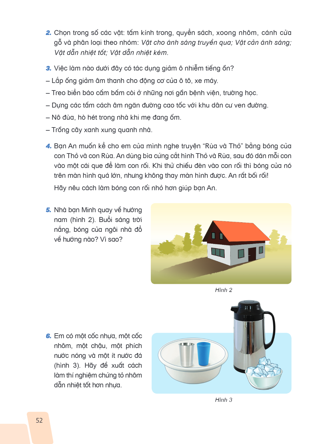 2. Chọn trong số các vật: tấm kính trong, quyển sách, xoong nhôm, cánh cửa gỗ và phân loại theo nhóm: Vật cho ánh sáng truyền qua; Vật cản ánh sáng; Vật dẫn nhi