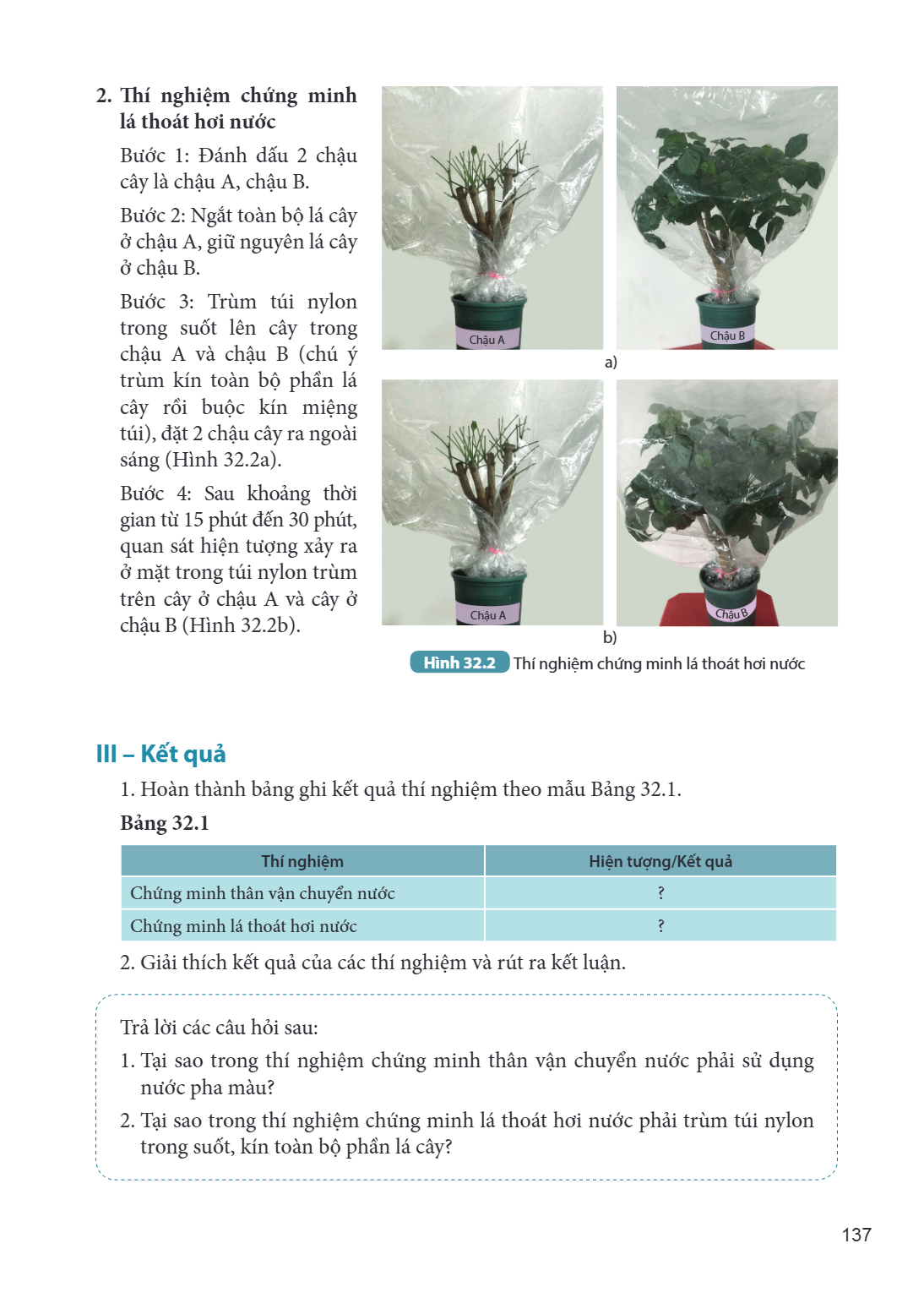 2. Thí nghiệm chứng minh lá thoát hơi nước Bước 1: Đánh dấu 2 chậu cây là chậu A, chậu B. Bước 2: Ngắt toàn bộ lá cây ở chậu A, giữ nguyên lá cây ở chậu B. Bước