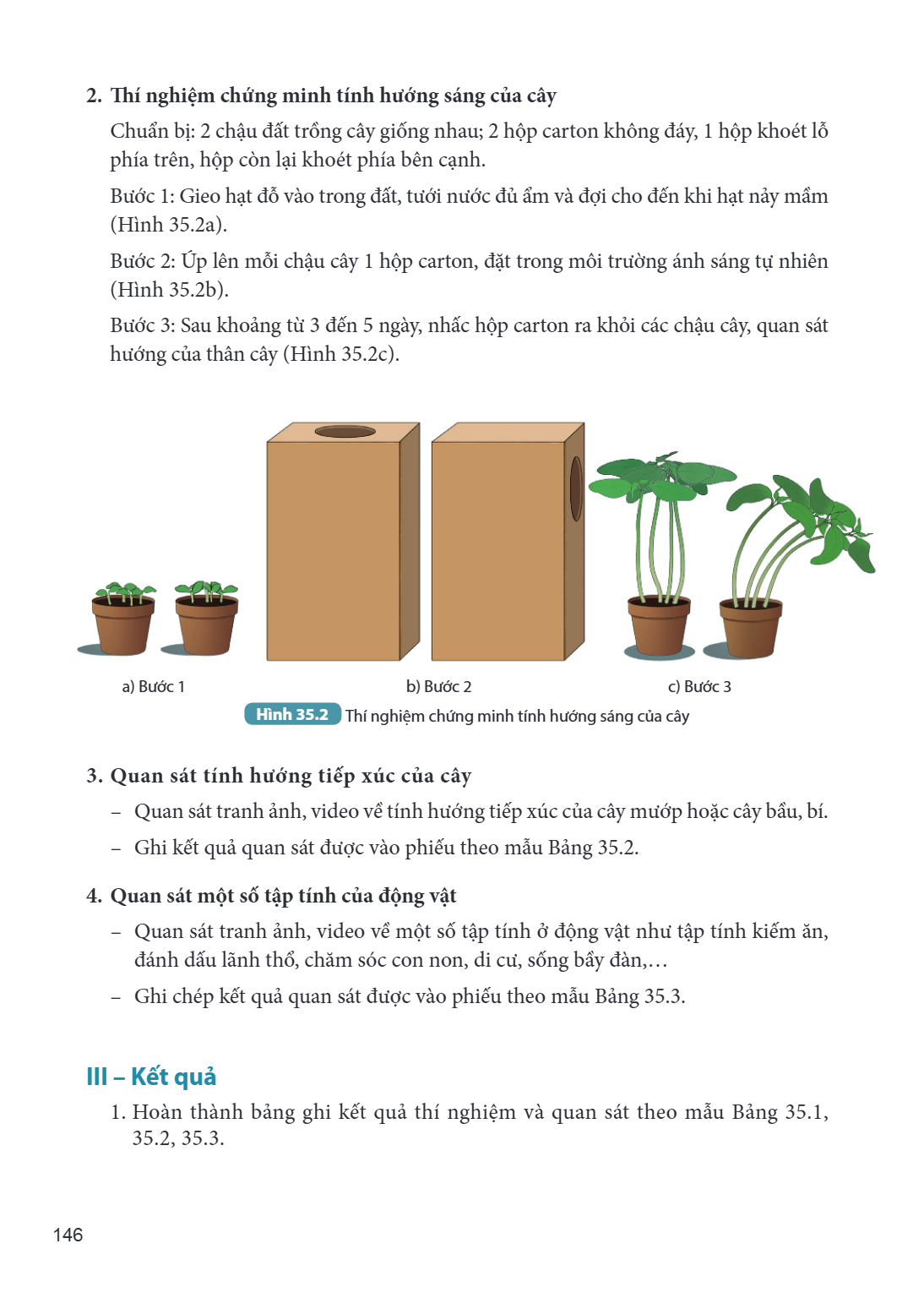 2. Thí nghiệm chứng minh tính hướng sáng của cây Chuẩn bị: 2 chậu đất trồng cây giống nhau; 2 hộp carton không đáy, 1 hộp khoét lỗ phía trên, hộp còn lại khoét 