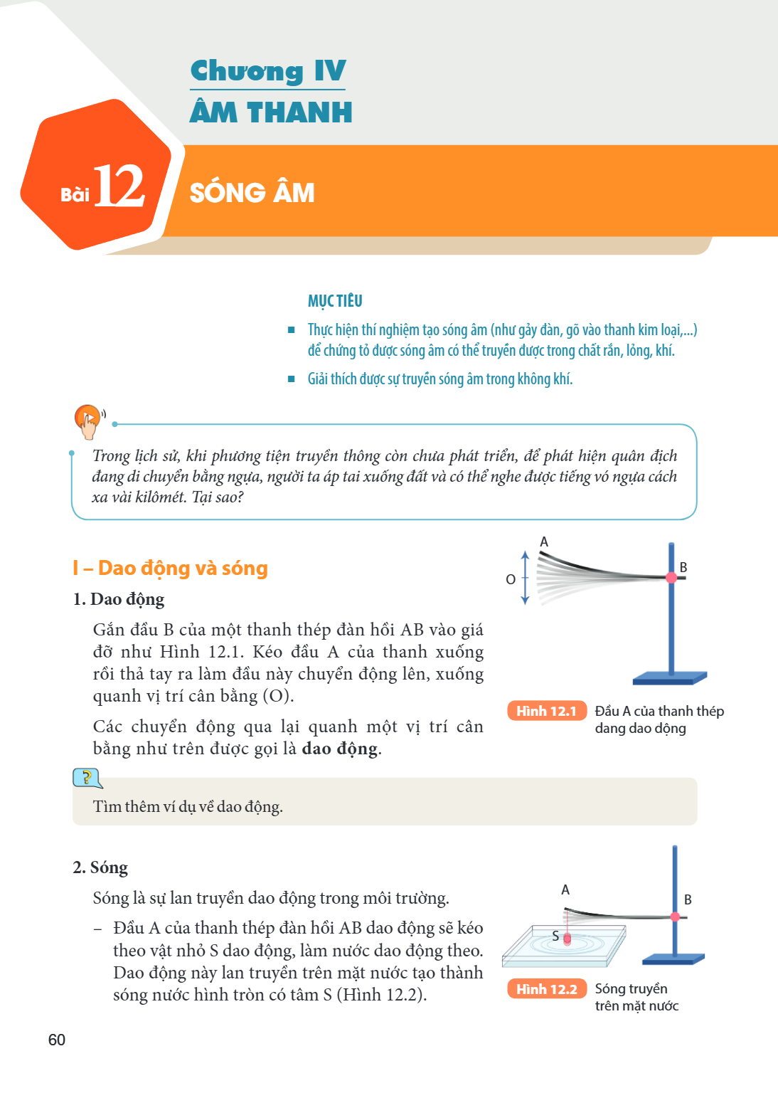 Bài 12. Sóng âm Bài 12. SÓNG ÂM MỤC TIÊU: Thực hiện thí nghiệm tạo sóng âm (như gảy đàn, gõ vào thanh kim loại,...) để chứng tỏ được sóng âm có thể truyền được 