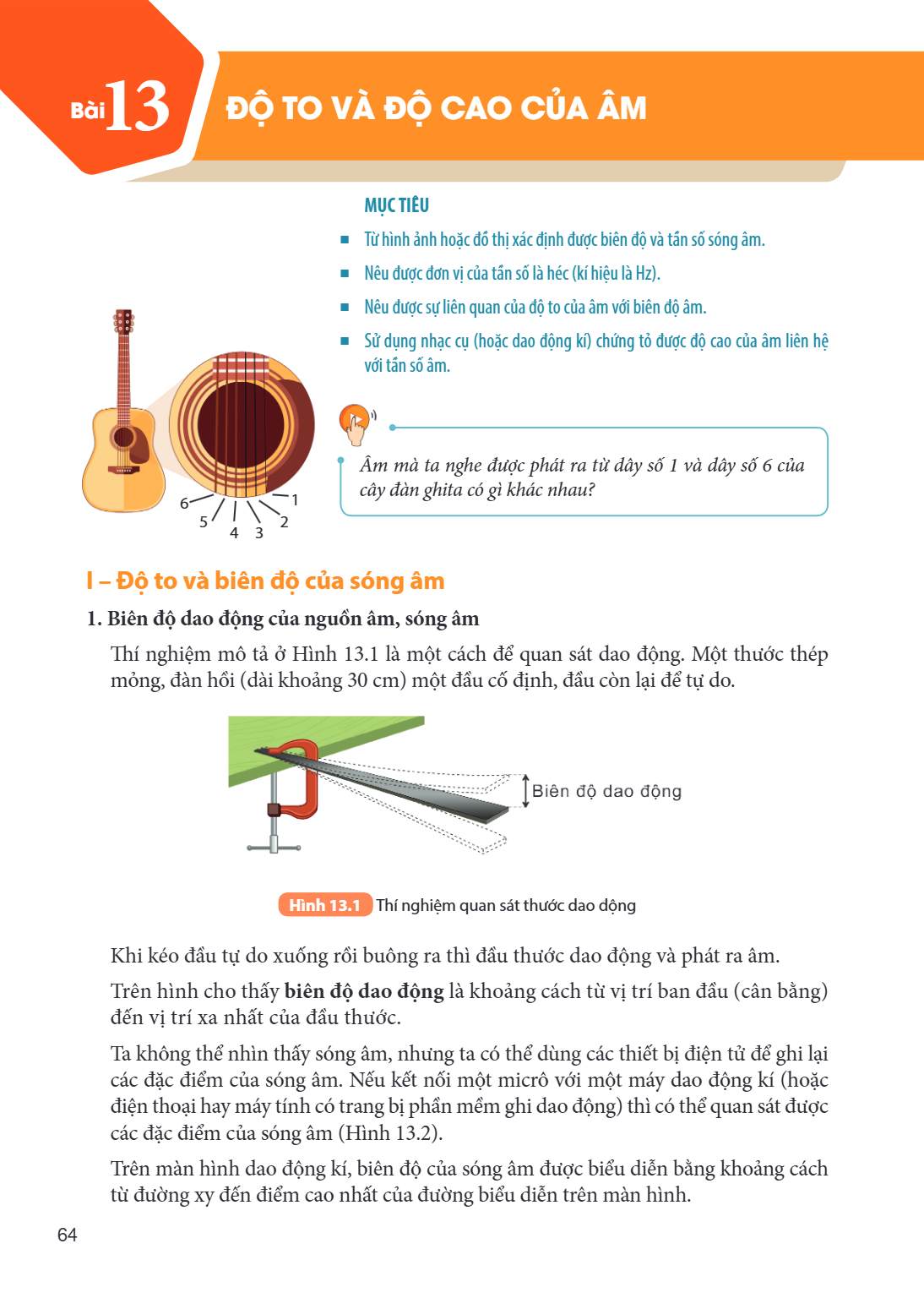 Bài 13. Độ to và độ cao của âm MỤC TIÊU: Từ hình ảnh hoặc đồ thị xác định được biên độ và tần số sóng âm. Nêu được đơn vị của tần số là héc (kí hiệu là Hz). Nêu