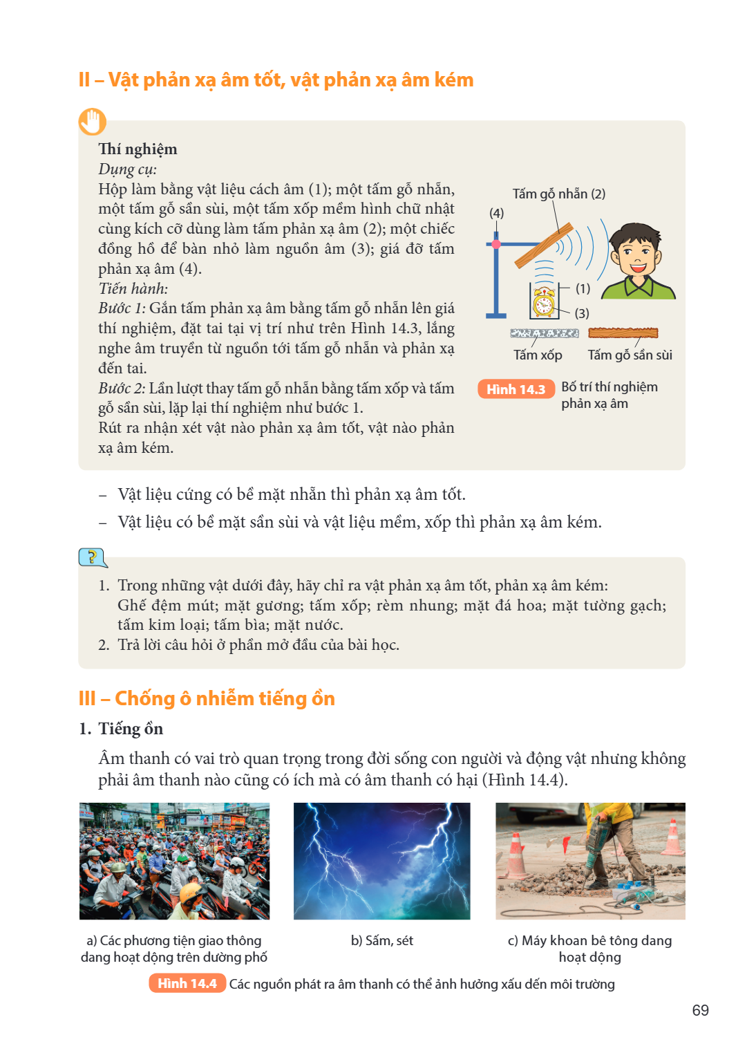 II – Vật phản xạ âm tốt, vật phản xạ âm kém Thí nghiệm Dụng cụ: Hộp làm bằng vật liệu cách âm (1); một tấm gỗ nhẵn, một tấm gỗ sần sùi, một tấm xốp mềm hình chữ