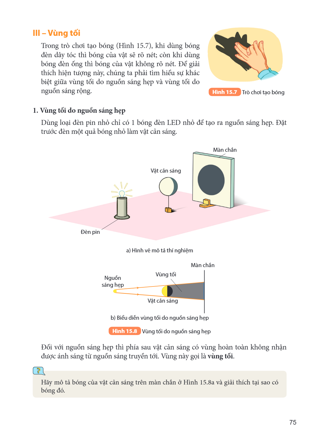 III – Vùng tối Trong trò chơi tạo bóng (Hình 15.7), khi dùng bóng đèn dây tóc thì bóng của vật sẽ rõ nét; còn khi dùng bóng đèn ống thì bóng của vật không rõ né