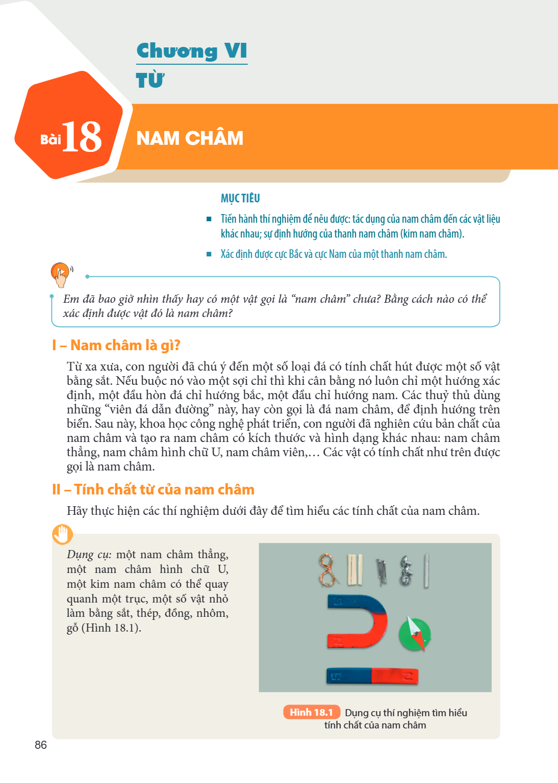 Chương VI TỪ Bài 18. Nam châm MỤC TIÊU: Tiến hành thí nghiệm để nêu được: tác dụng của nam châm đến các vật liệu khác nhau; sự định hướng của thanh nam châm (ki