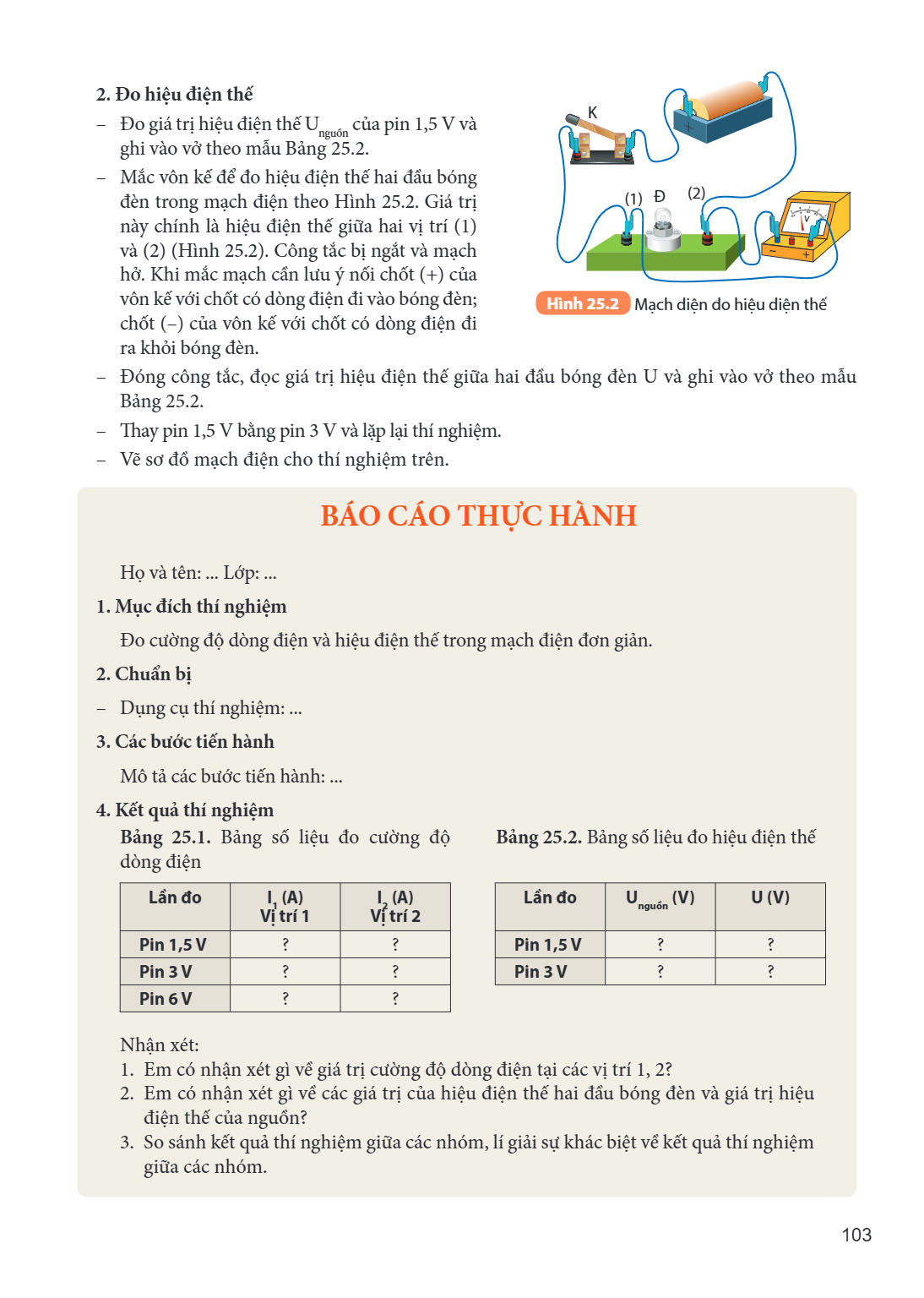 2. Đo hiệu điện thế – Đo giá trị hiệu điện thế U$_{nguồn}$ của pin 1,5 V và ghi vào vở theo mẫu Bảng 25.2. – Mắc vôn kế để đo hiệu điện thế hai đầu bóng đèn tro