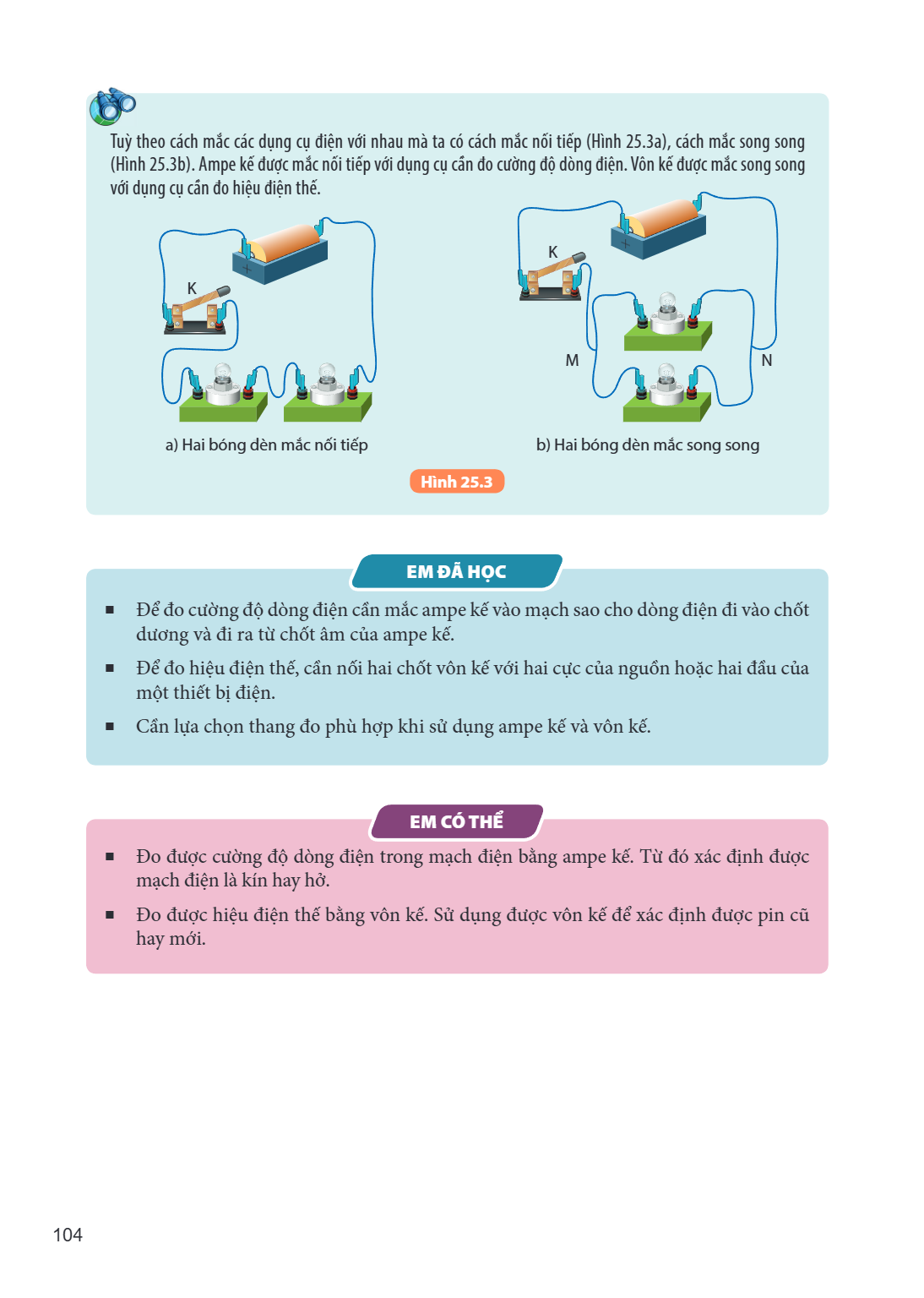 Tuy theo cách mắc các dụng cụ điện với nhau mà ta có cách mắc nối tiếp (Hình 25.3a), cách mắc song song (Hình 25.3b). Ampe kế được mắc nối tiếp với dụng cụ cần 