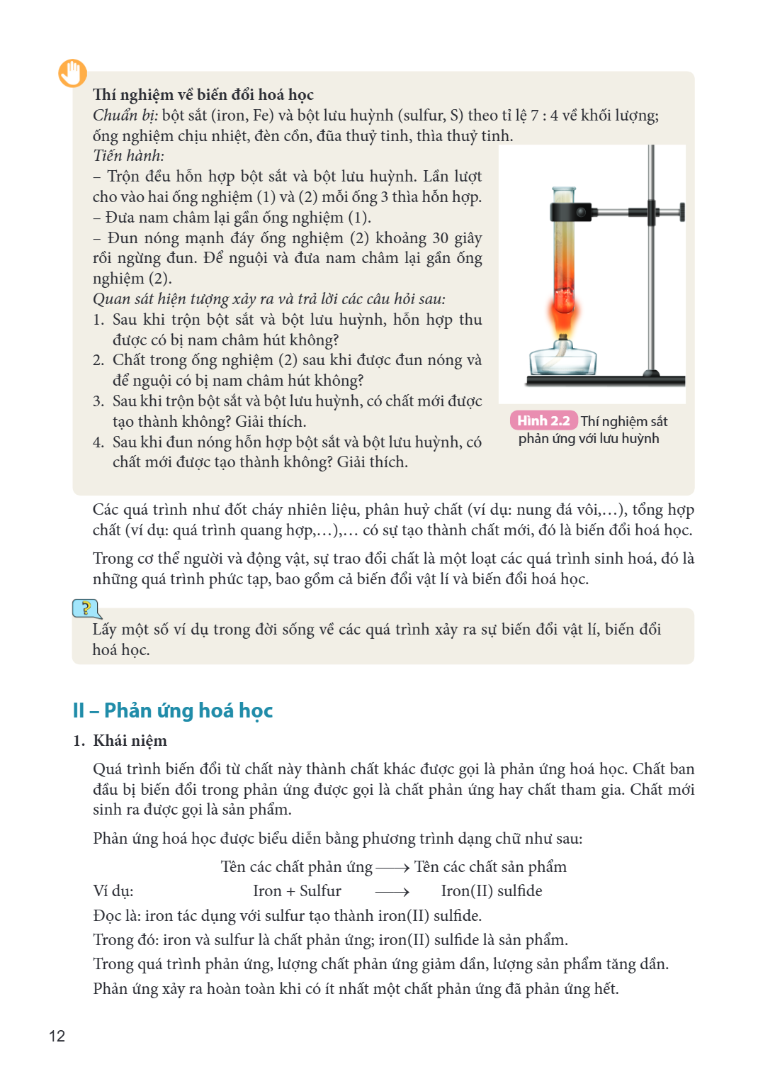Thí nghiệm về biến đổi hoá học Chuẩn bị: bột sắt (iron, Fe) và bột lưu huỳnh (sulfur, S) theo tỉ lệ 7 : 4 về khối lượng; ống nghiệm chịu nhiệt, đèn cồn, đũa thu