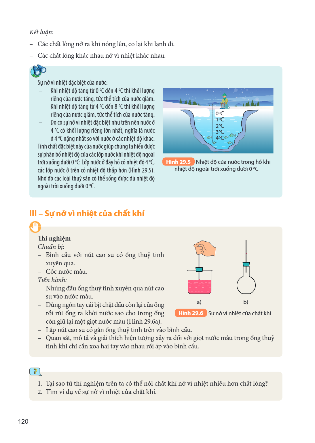 Kết luận: – Các chất lỏng nở ra khi nóng lên, co lại khi lạnh đi. – Các chất lỏng khác nhau nở vì nhiệt khác nhau. Sự nở vì nhiệt đặc biệt của nước: – Khi nhiệt