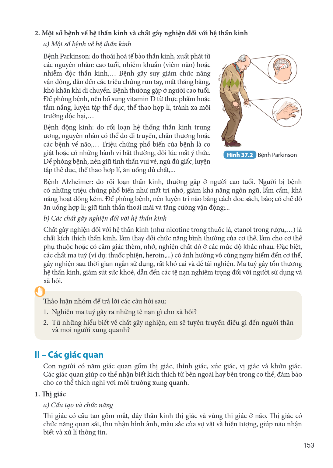 2. Một số bệnh về hệ thần kinh và chất gây nghiện đối với hệ thần kinh a) Một số bệnh về hệ thần kinh Bệnh Parkinson: do thoái hoá tế bào thần kinh, xuất phát t
