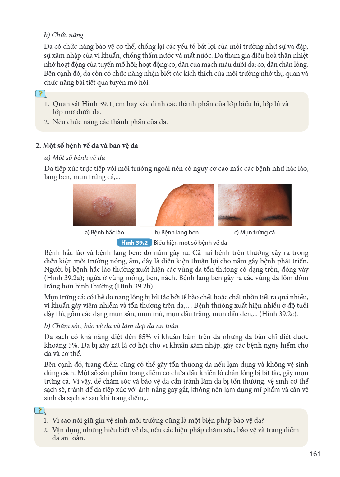 b) Chức năng Da có chức năng bảo vệ cơ thể, chống lại các yếu tố bất lợi của môi trường như sự va đập, sự xâm nhập của vi khuẩn, chống thấm nước và mất nước. Da
