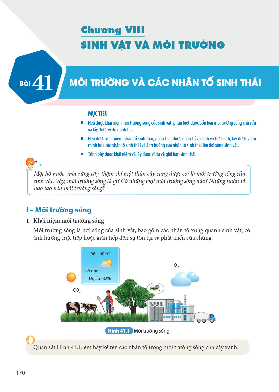 Chương VIII SINH VẬT VÀ MÔI TRƯỜNG Bài 41. Môi trường và các nhân tố sinh thái MỤC TIÊU: Nêu được khái niệm môi trường sống của sinh vật; phân biệt được bốn loạ