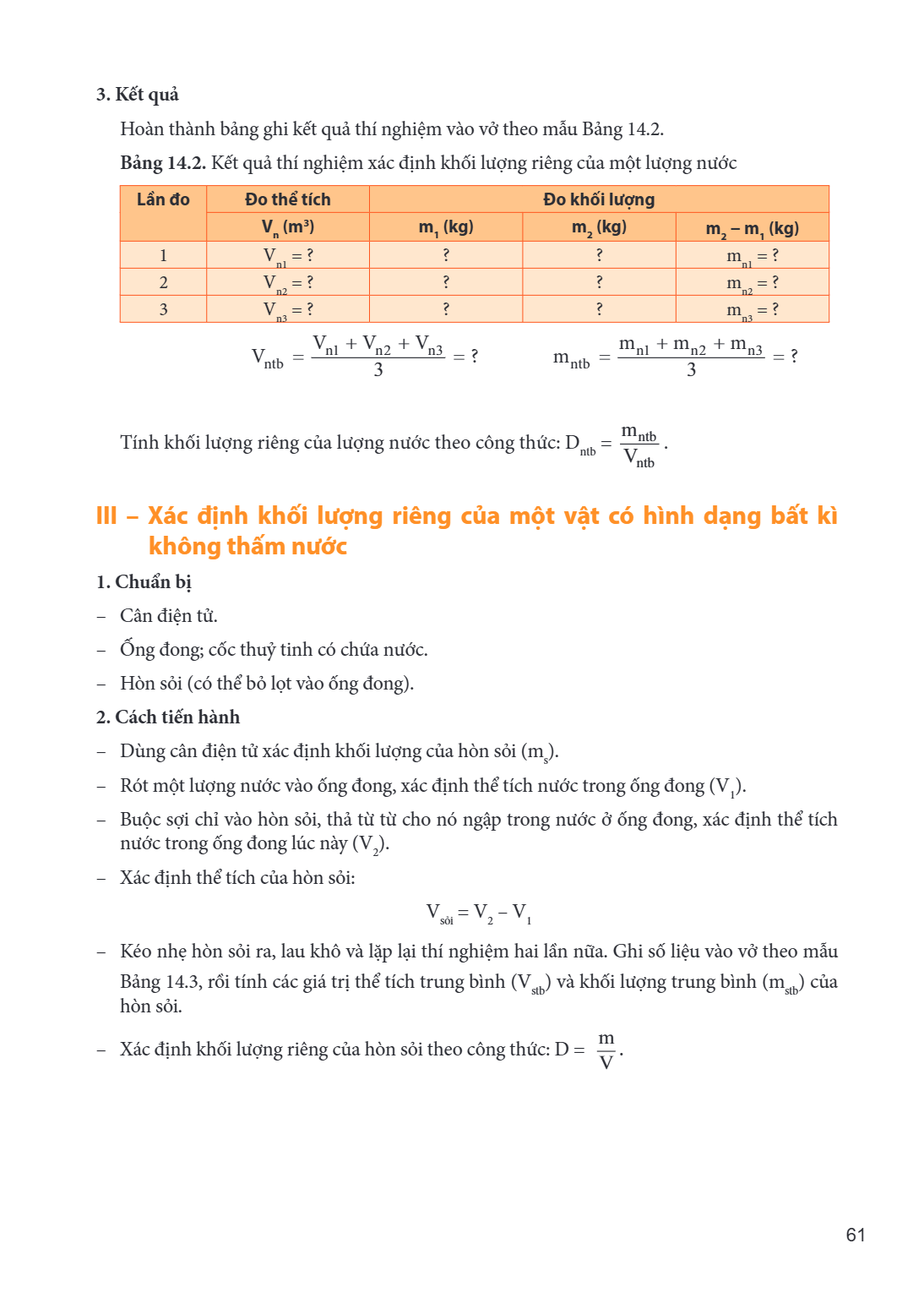 3. Kết quả Hoàn thành bảng ghi kết quả thí nghiệm vào vở theo mẫu Bảng 14.2. Bảng 14.2. Kết quả thí nghiệm xác định khối lượng riêng của một lượng nước Lần đo, 