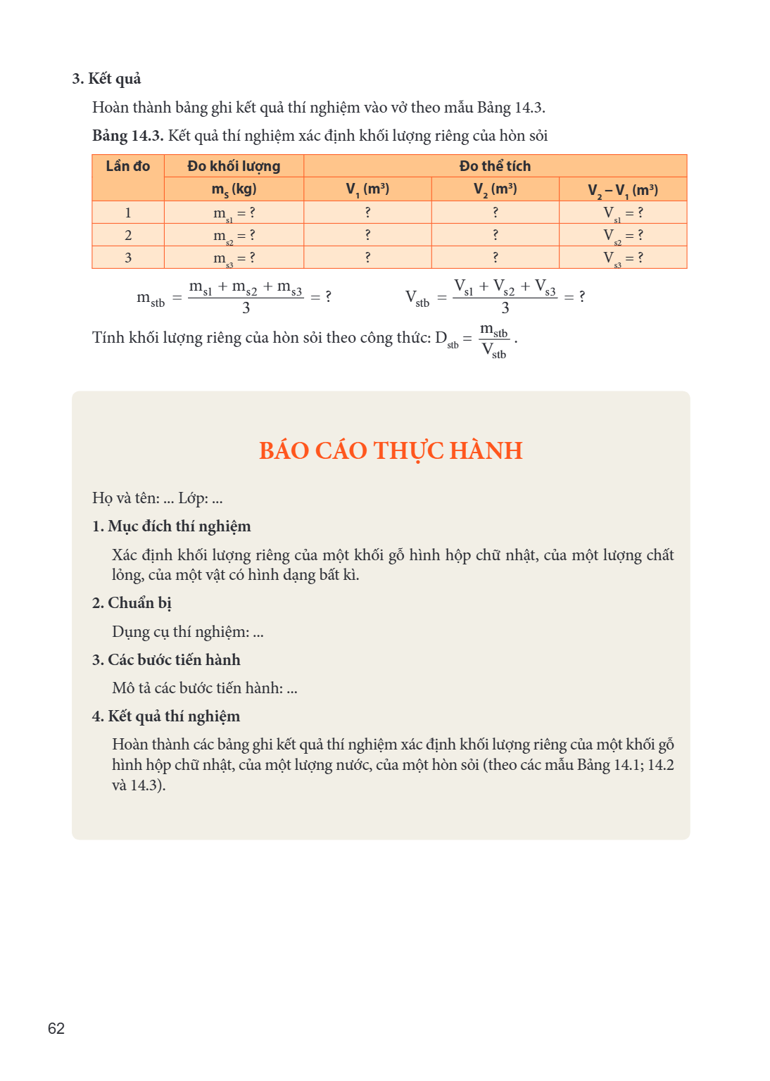 3. Kết quả Hoàn thành bảng ghi kết quả thí nghiệm vào vở theo mẫu Bảng 14.3. Bảng 14.3. Kết quả thí nghiệm xác định khối lượng riêng của hòn sỏi Lần đo, Đo khối
