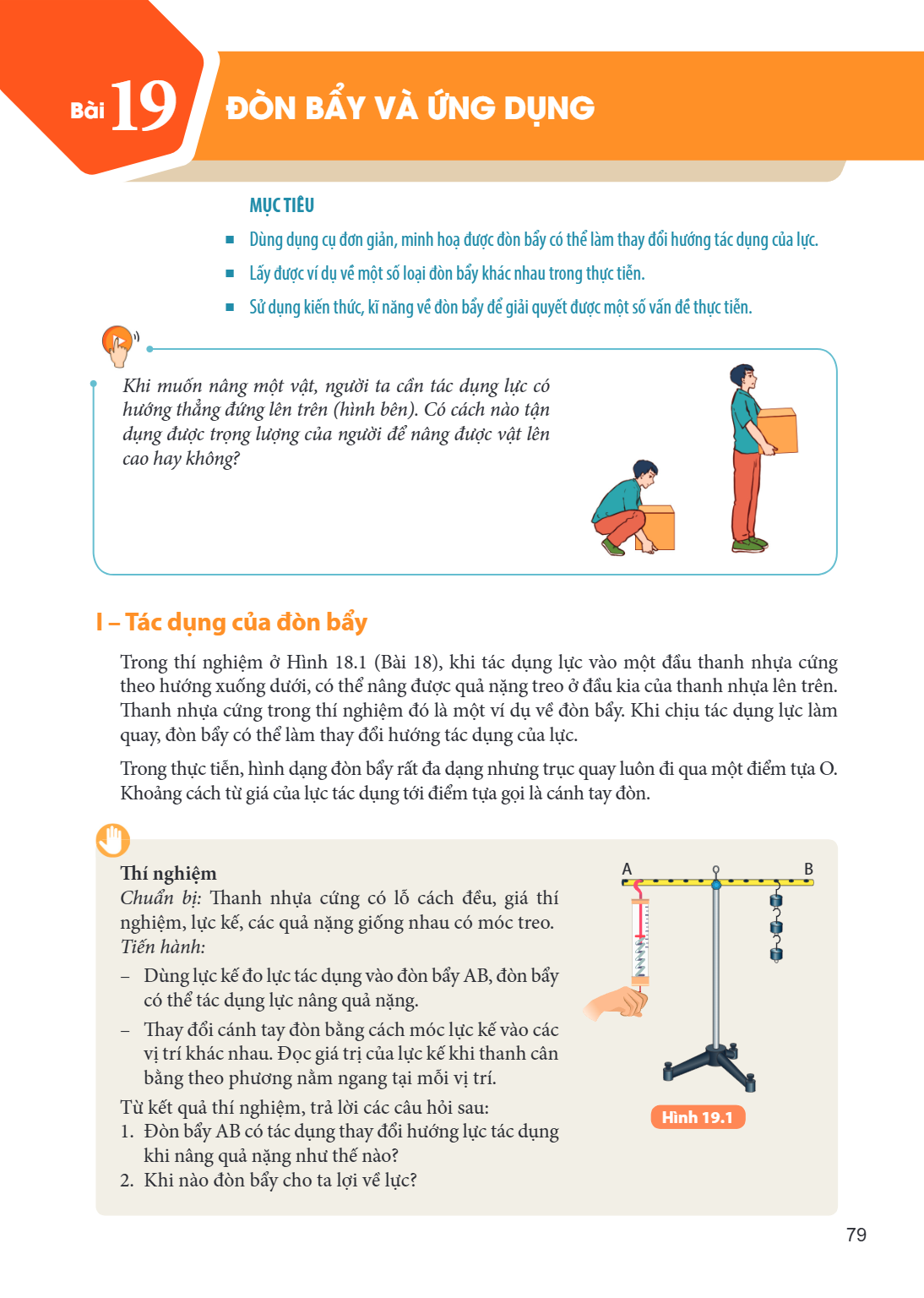Bài 19. Đòn bẩy và ứng dụng MỤC TIÊU Dùng dụng cụ đơn giản, minh hoạ được đòn bẩy có thể làm thay đổi hướng tác dụng của lực. Lấy được ví dụ về một số loại đòn 