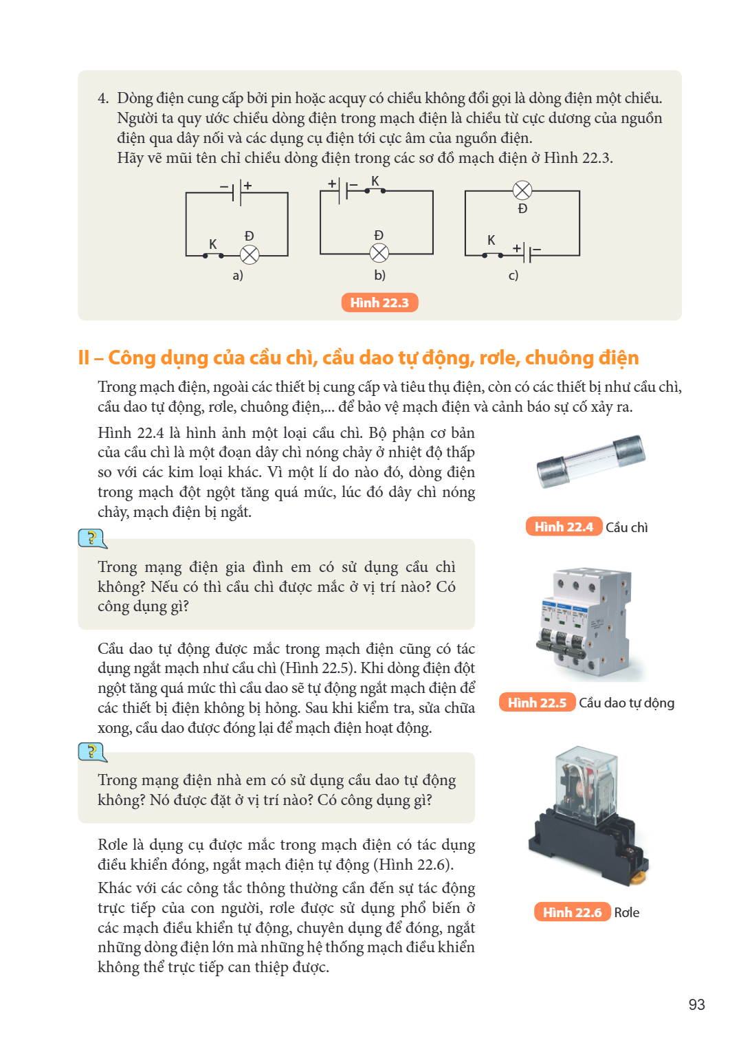 Dòng điện cung cấp bởi pin hoặc acquy có chiều không đổi gọi là dòng điện một chiều. Người ta quy ước chiều dòng điện trong mạch điện là chiều từ cực dương của 