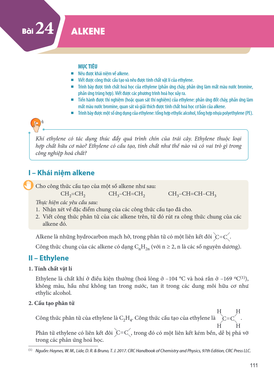 Bài 24. Alkene MỤC TIÊU: Nêu được khái niệm về alkene. Viết được công thức cấu tạo và nêu được tính chất vật lí của ethylene. Trình bày được tính chất hoá học c