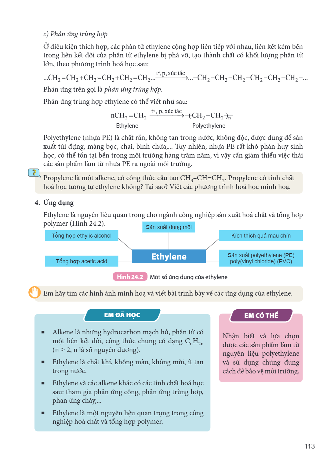c) Phản ứng trùng hợp Ở điều kiện thích hợp, các phân tử ethylene cộng hợp liên tiếp với nhau, liên kết kém bền trong liên kết đôi của phân tử ethylene bị phá v