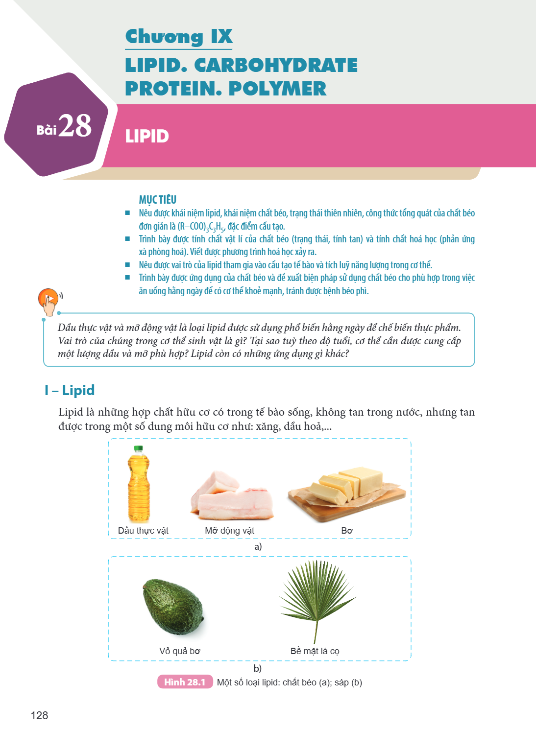 Chương IX LIPID. CARBOHYDRATE PROTEIN. POLYMER Bài 28. LIPID MỤC TIÊU: Nêu được khái niệm lipid, khái niệm chất béo, trạng thái thiên nhiên, công thức tổng quát