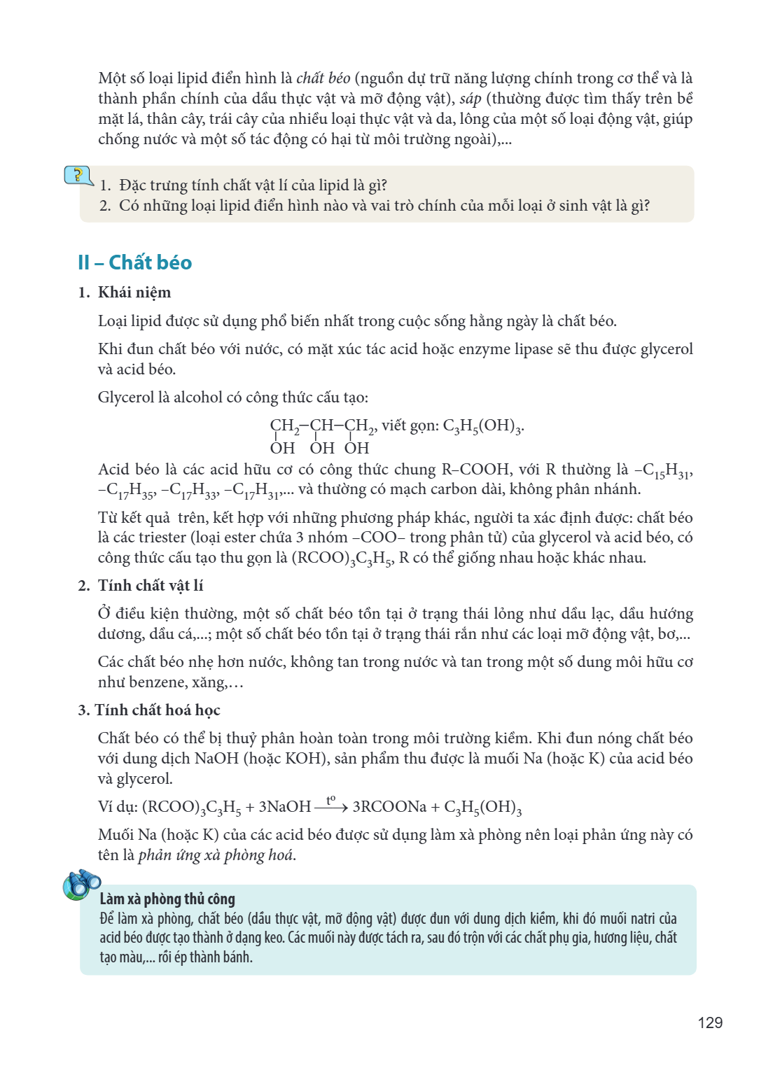 Một số loại lipid điển hình là chất béo (nguồn dự trữ năng lượng chính trong cơ thể và là thành phần chính của dầu thực vật và mỡ động vật), sáp (thường được tì