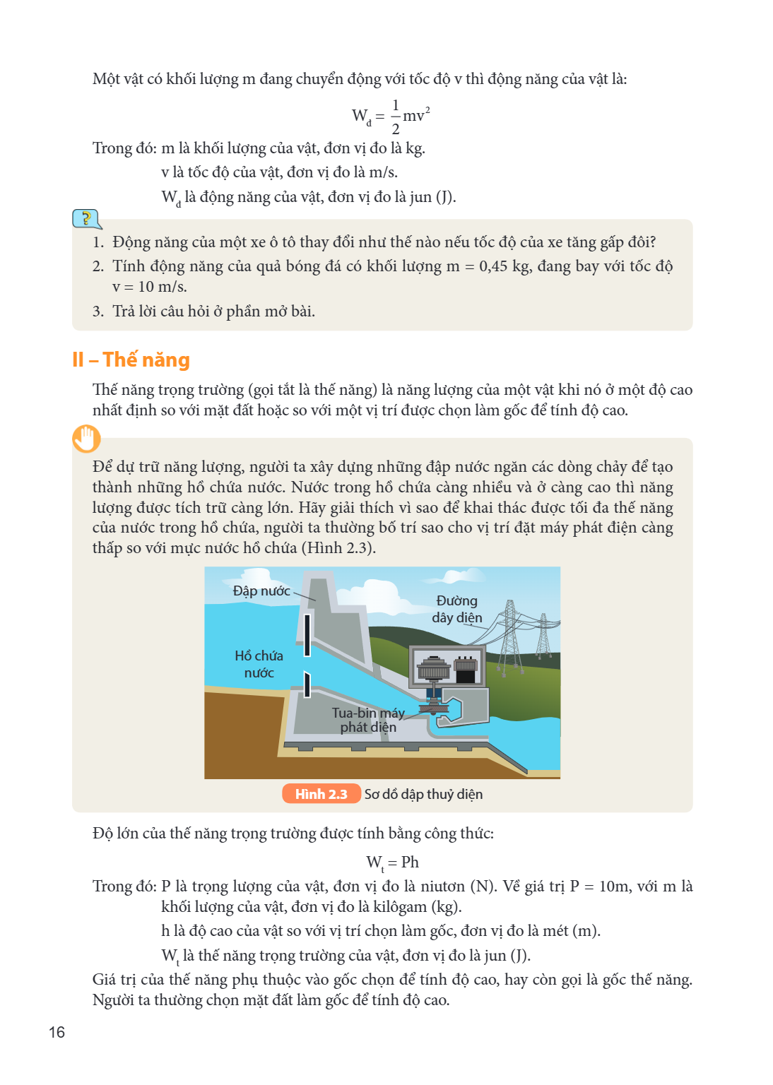 Một vật có khối lượng m đang chuyển động với tốc độ v thì động năng của vật là: $\mathrm{W_d} = \frac{1}{2}\mathrm{mv^2}$ Trong đó: m là khối lượng của vật, đơn