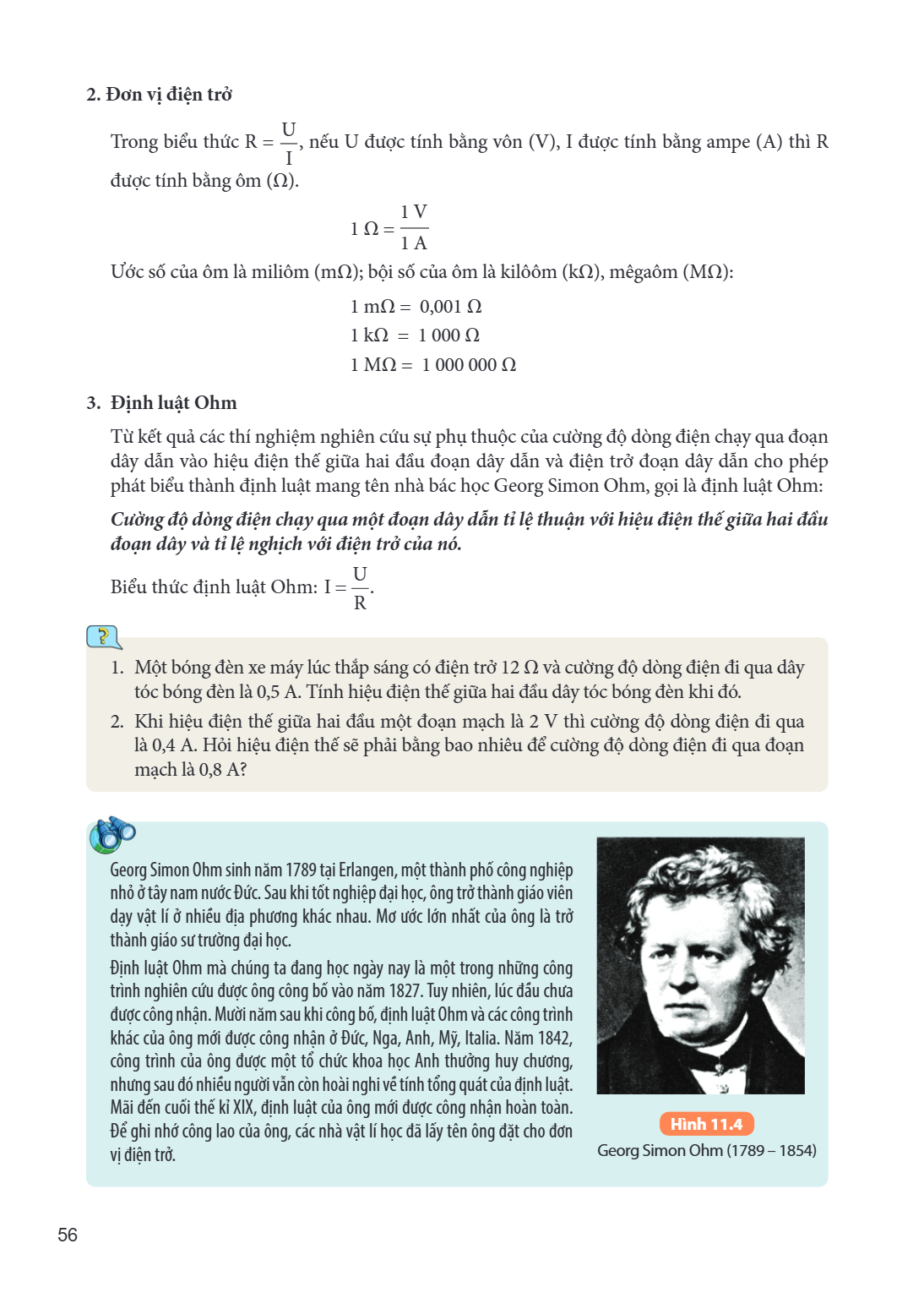 2. Đơn vị điện trở Trong biểu thức $R = \frac{U}{I}$, nếu U được tính bằng vôn (V), I được tính bằng ampe (A) thì R được tính bằng ôm (Ω). $1\ \Omega = \frac{1\