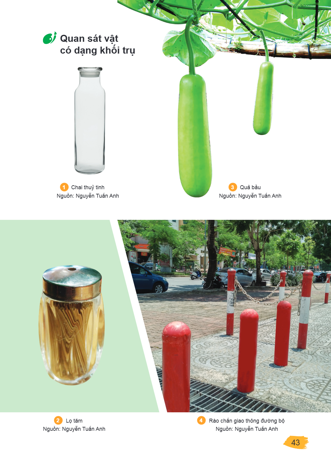 Quan sát vật có dạng khối trụ 1 Chai thuỷ tinh Nguồn: Nguyễn Tuấn Anh 3 Quả bầu Nguồn: Nguyễn Tuấn Anh 2 Lọ tăm Nguồn: Nguyễn Tuấn Anh 4 Rào chắn giao thông đườ
