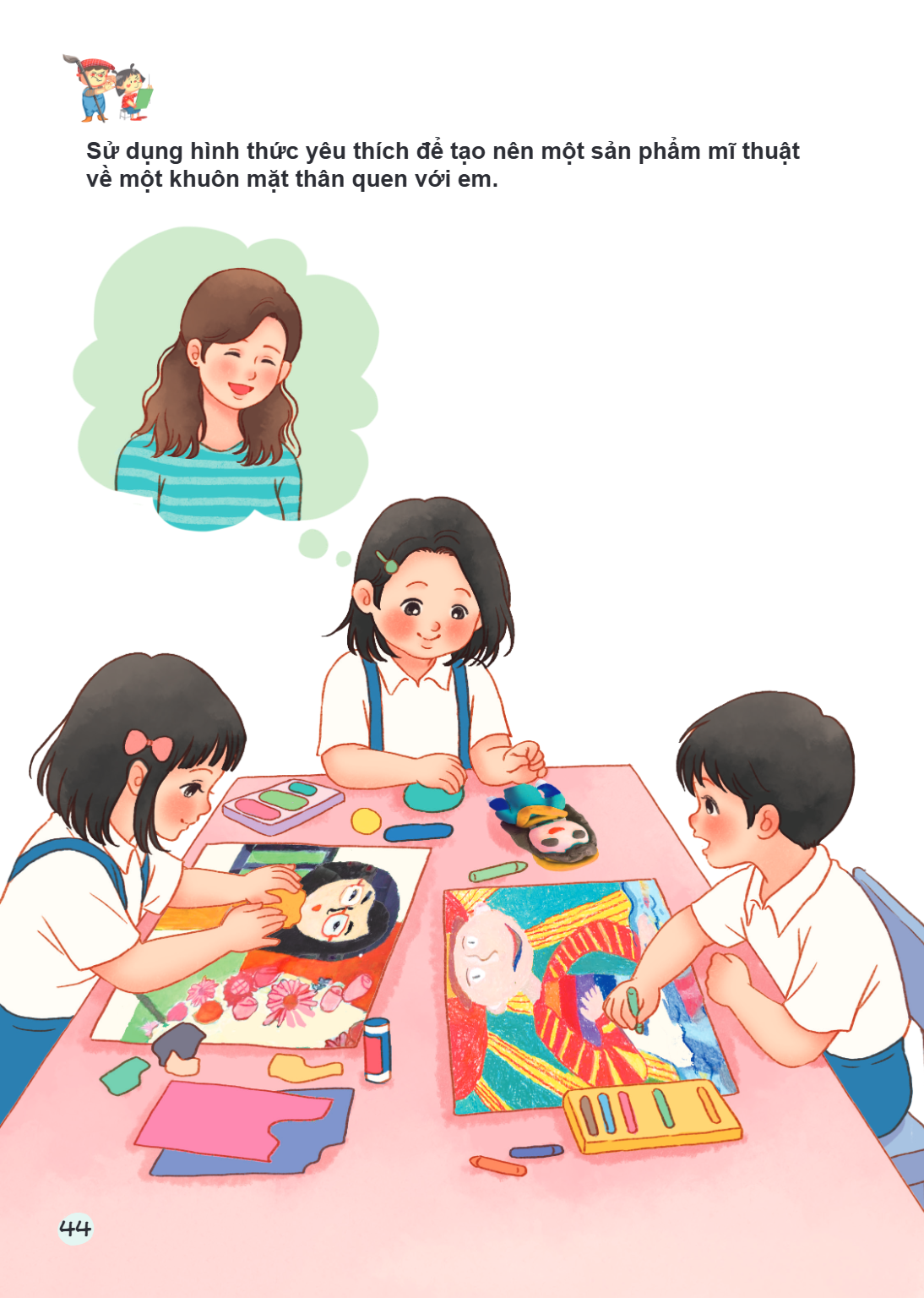 Sử dụng hình thức yêu thích để tạo nên một sản phẩm mĩ thuật về một khuôn mặt thân quen với em.