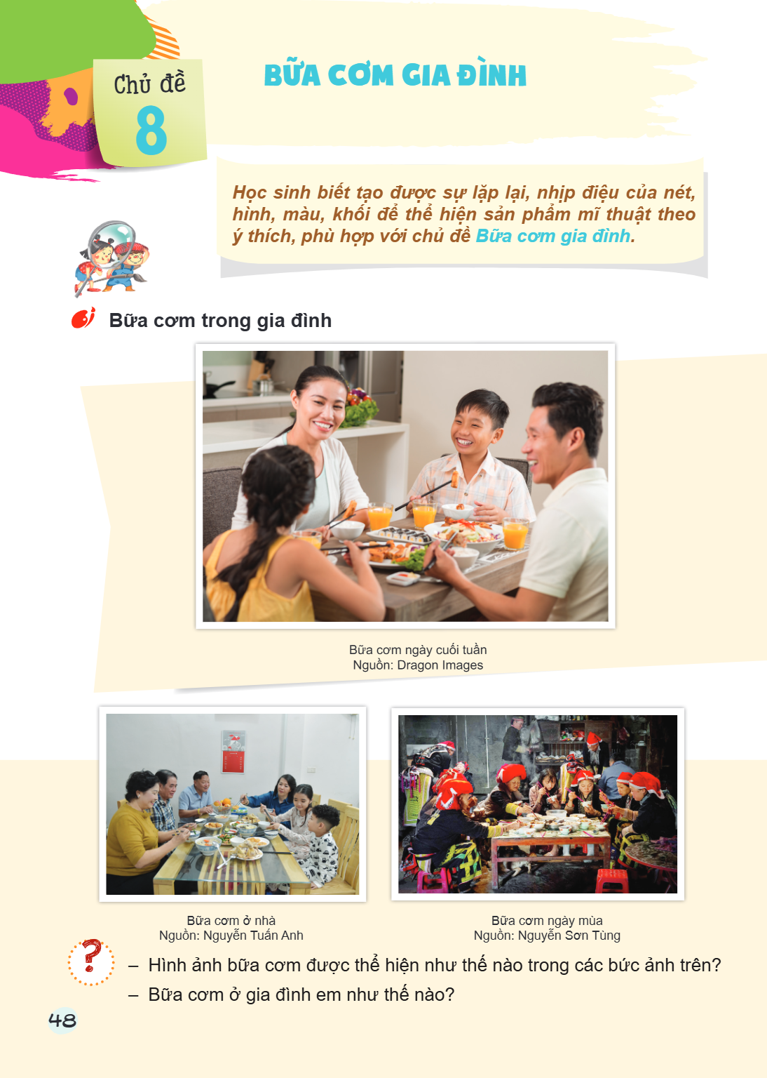 Chủ đề 8 BỮA CƠM GIA ĐÌNH Học sinh biết tạo được sự lặp lại, nhịp điệu của nét, hình, màu, khối để thể hiện sản phẩm mĩ thuật theo ý thích, phù hợp với chủ đề B