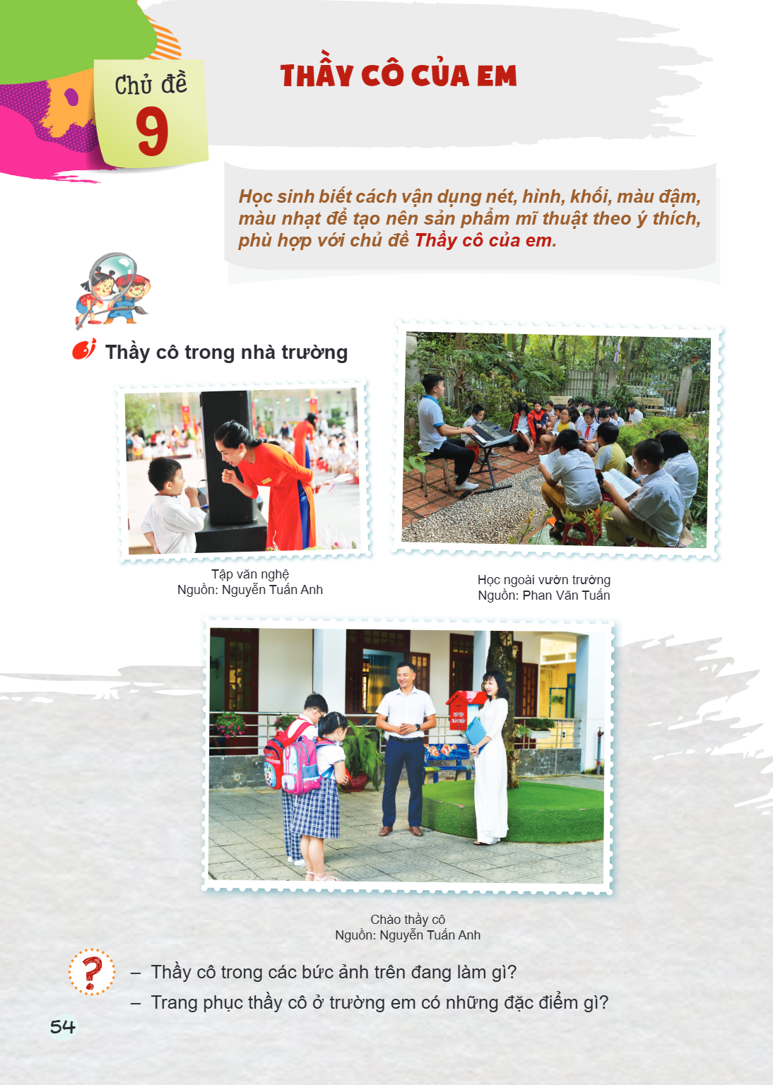 Chủ đề 9 THẦY CÔ CỦA EM Học sinh biết cách vận dụng nét, hình, khối, màu đậm, màu nhạt để tạo nên sản phẩm mĩ thuật theo ý thích, phù hợp với chủ đề Thầy cô của