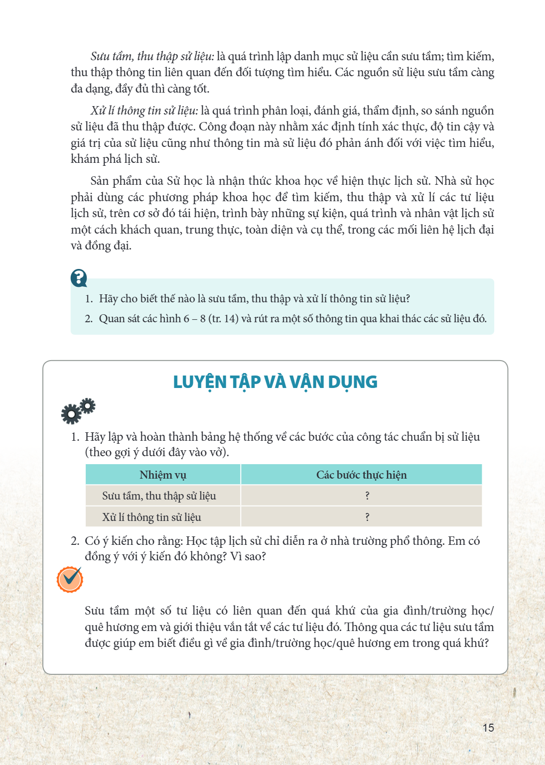 Sưu tầm, thu thập sử liệu: là quá trình lập danh mục sử liệu cần sưu tầm; tìm kiếm, thu thập thông tin liên quan đến đối tượng tìm hiểu. Các nguồn sử liệu sưu t