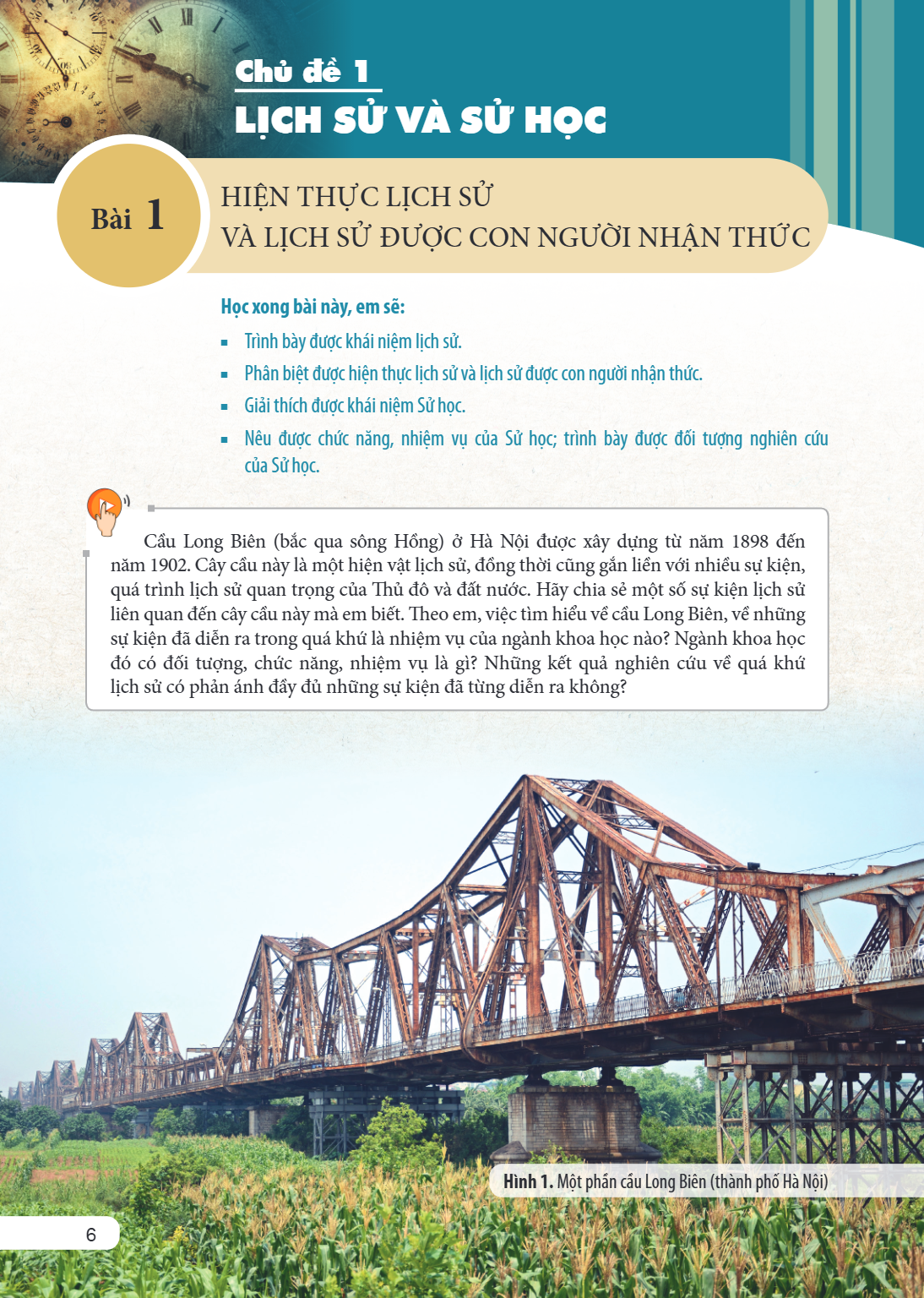 Chủ đề 1 LỊCH SỬ VÀ SỬ HỌC Bài 1. Hiện thực lịch sử và lịch sử được con người nhận thức Học xong bài này, em sẽ: Trình bày được khái niệm lịch sử. Phân biệt đượ